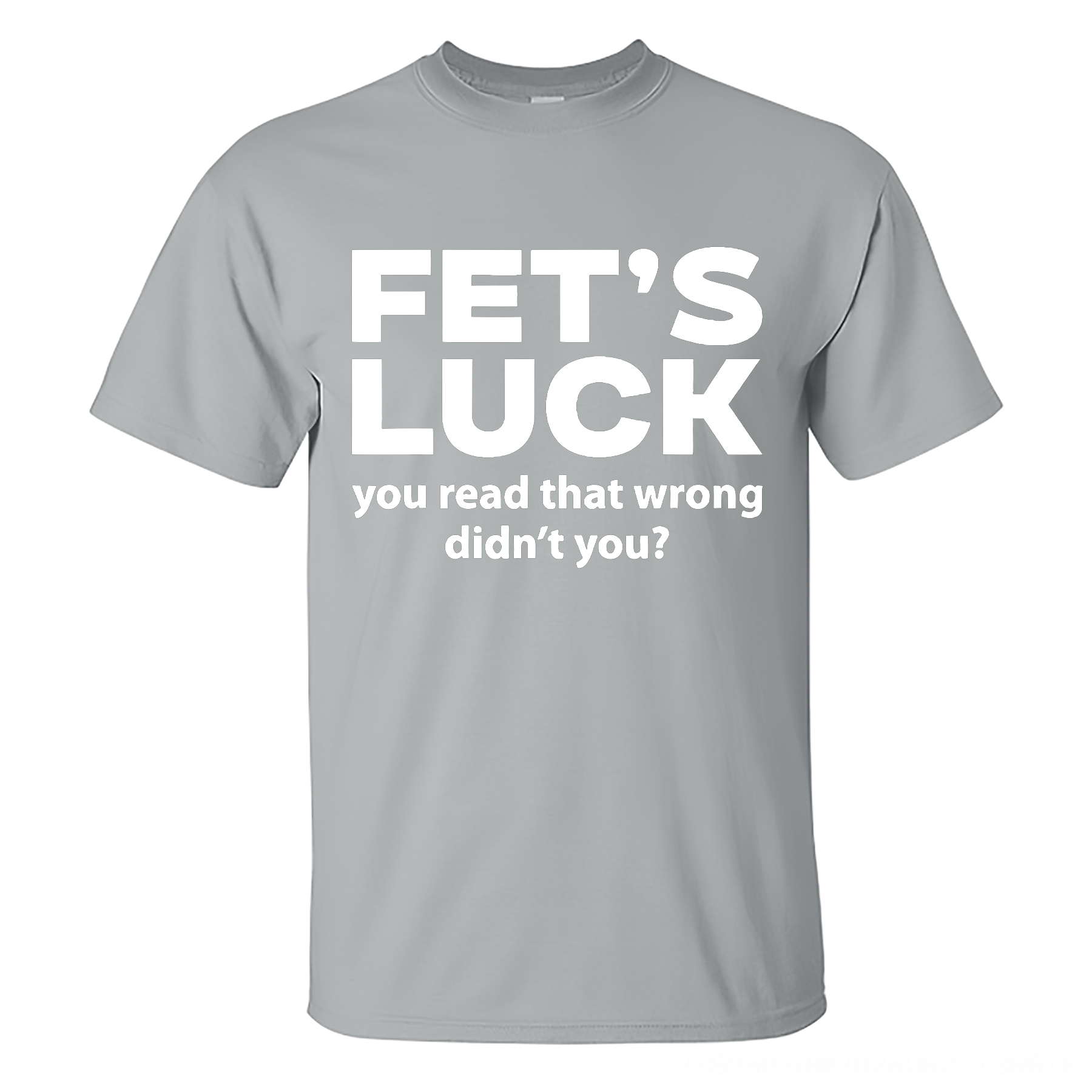 Funny Fet's Luck You Read That Wrong Didn't You? T-shirt