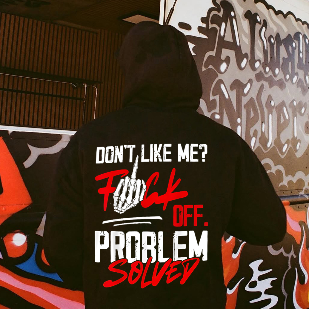 Don't Like Me? Fu*k Off Problem Solved Printed Fleece-lined Unisex Hoodie