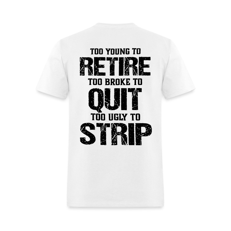 Too Young To Retire Too Broke To Quit Too Ugly To Strip Printed Men's T-Shirt Image - 3