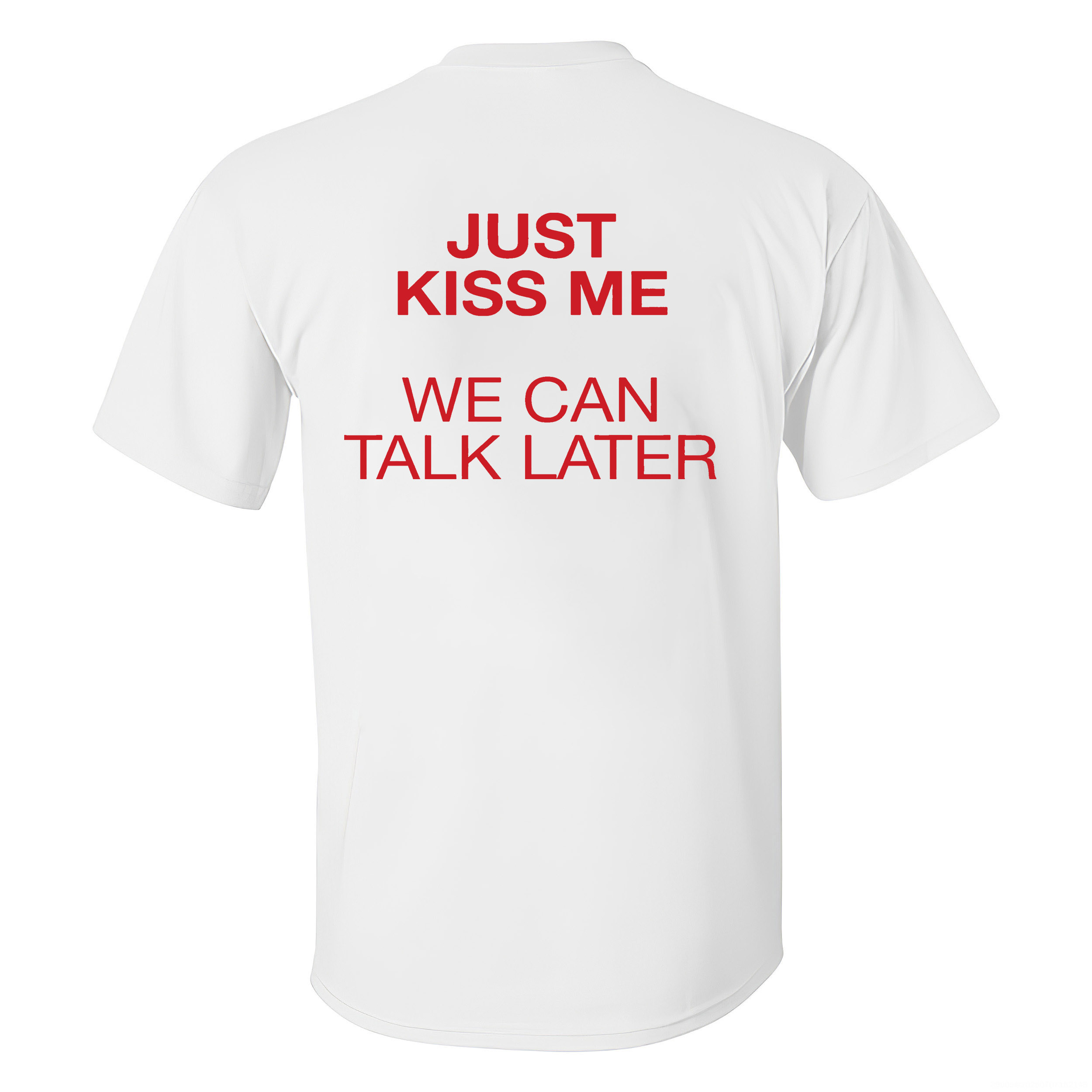 Just Kiss Me We Can Talk Later Printed Men's T-Shirt Image - 2