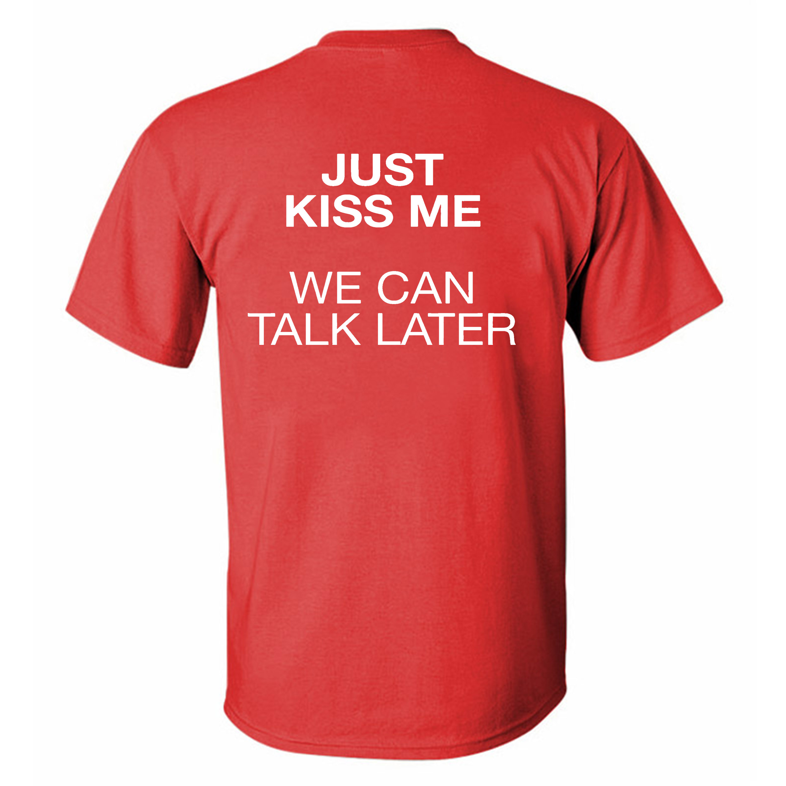 Just Kiss Me We Can Talk Later Printed Men's T-Shirt Image - 8