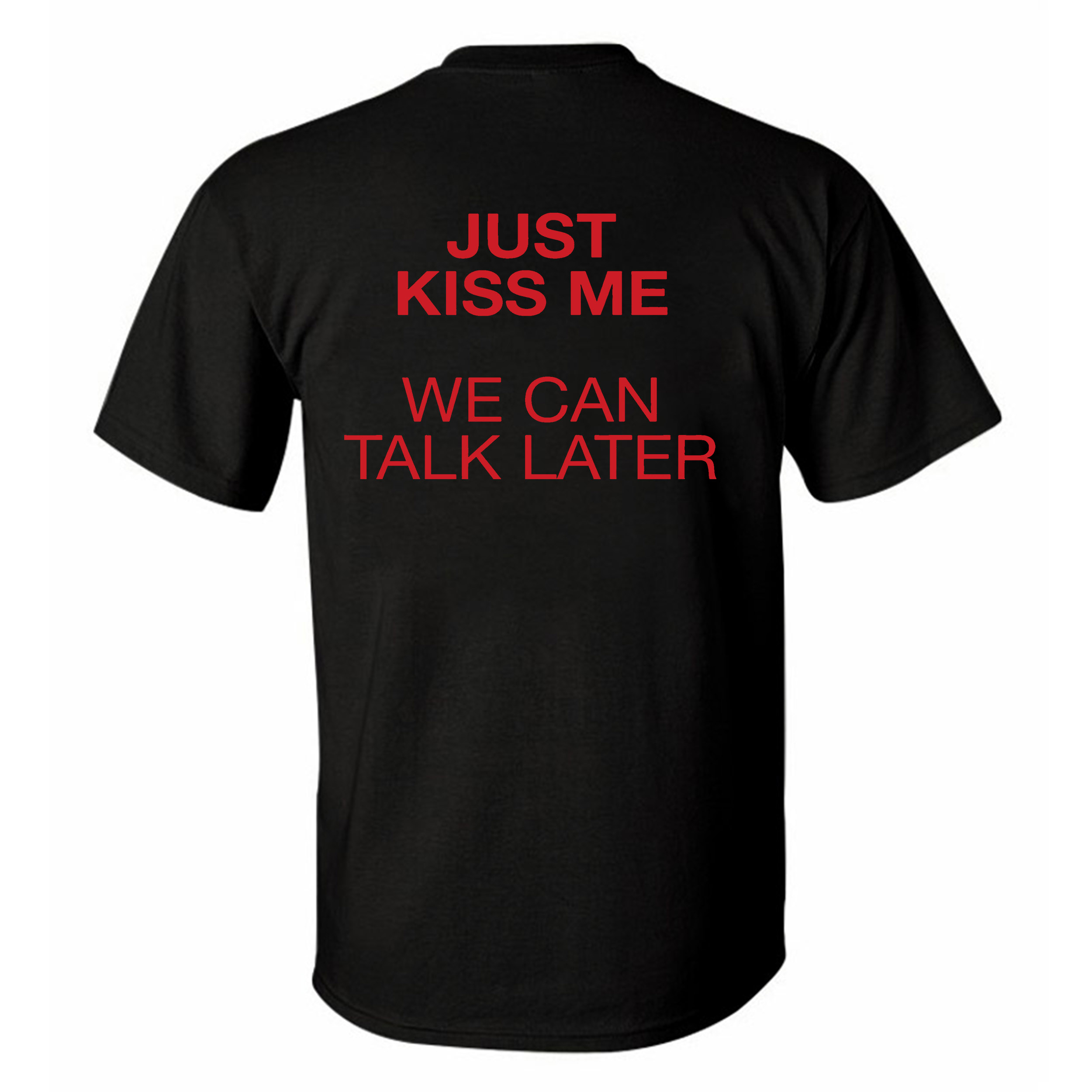 Just Kiss Me We Can Talk Later Printed Men's T-Shirt Image - 3