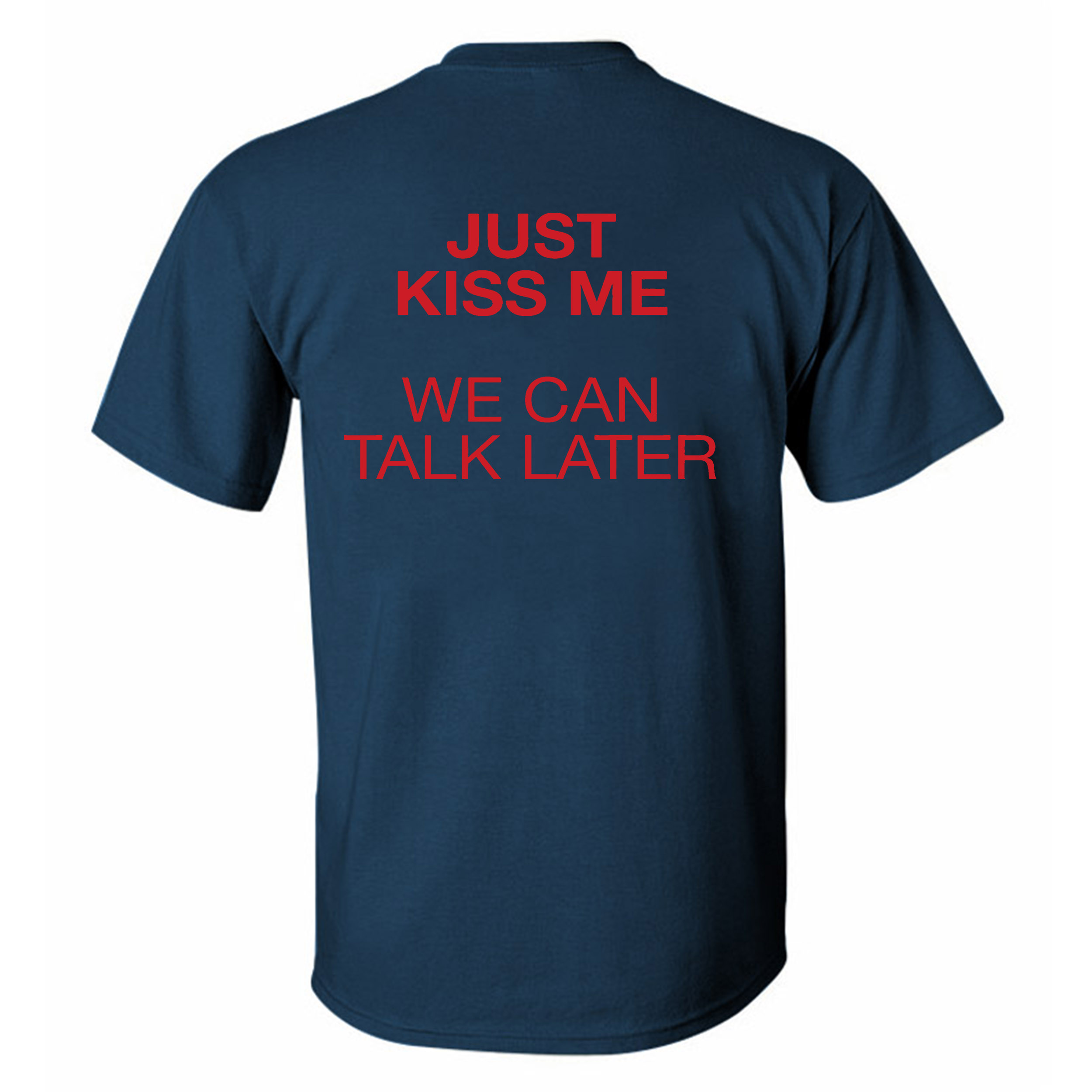 Just Kiss Me We Can Talk Later Printed Men's T-Shirt Image - 6