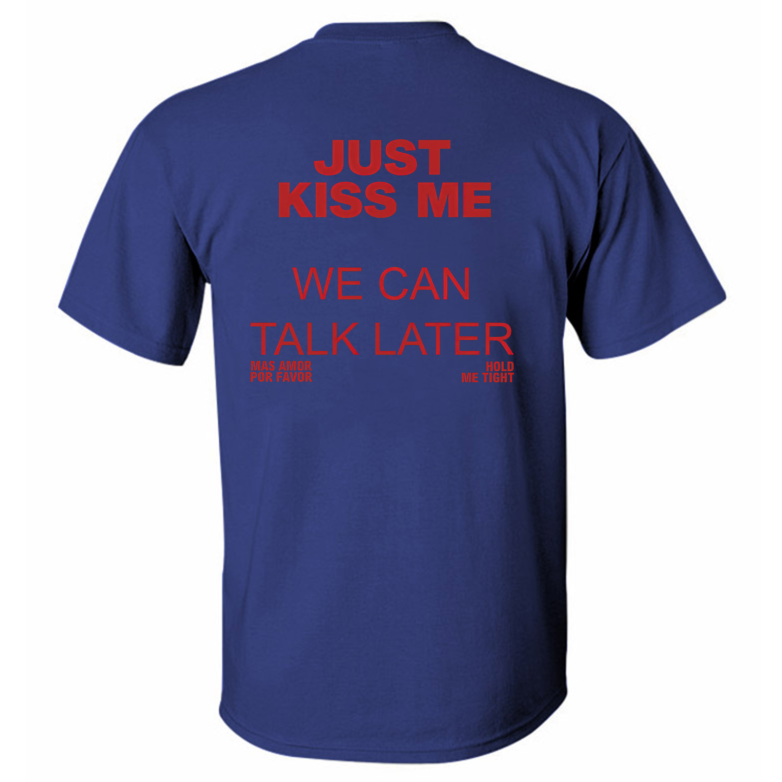 Just Kiss Me We Can Talk Later Printed Men's T-Shirt Image - 3