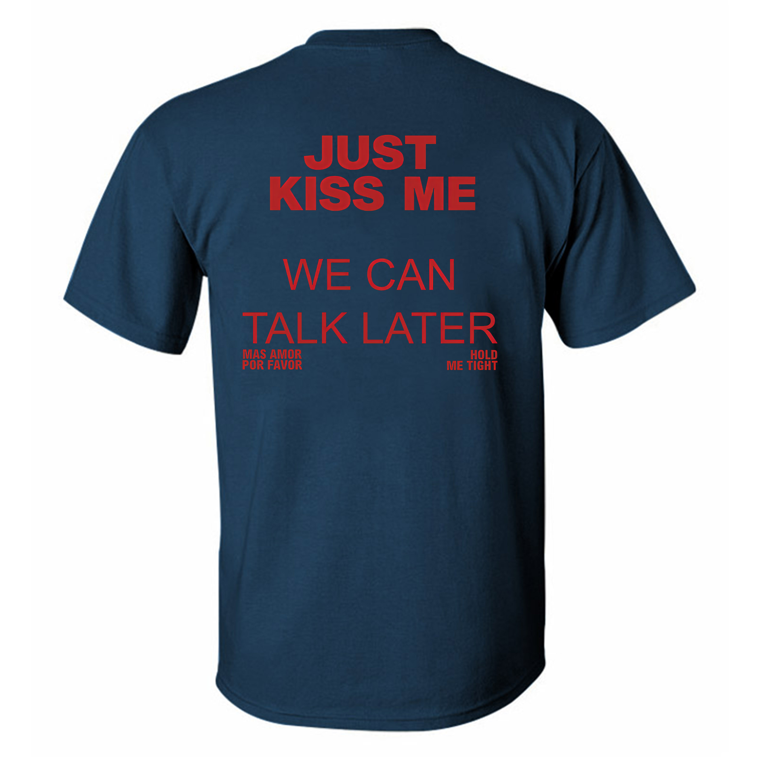 Just Kiss Me We Can Talk Later Printed Men's T-Shirt Image - 5