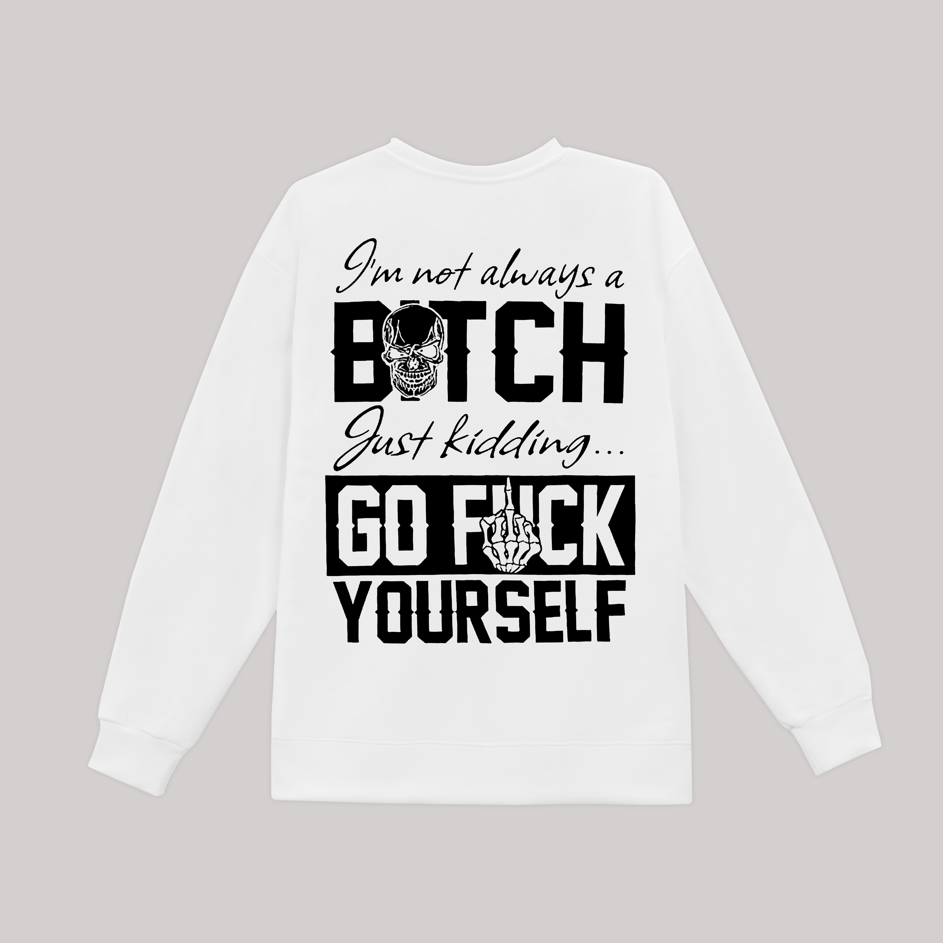I'm Not Always A Bitch Just Kidding Go F*ck Yourself Printed Fleece-lined Unisex Sweatshirt Image - 3