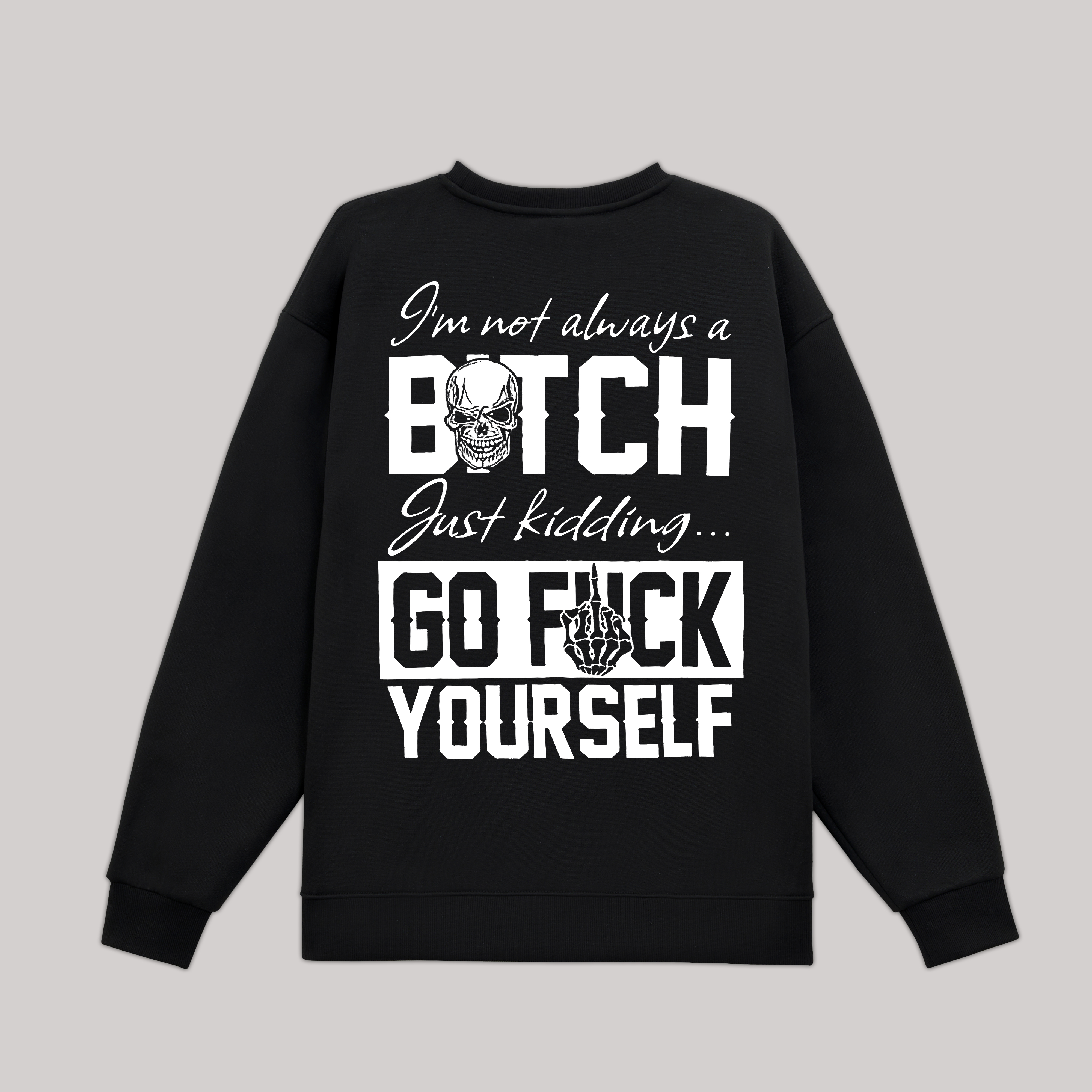 I'm Not Always A Bitch Just Kidding Go F*ck Yourself Printed Fleece-lined Unisex Sweatshirt Image - 4