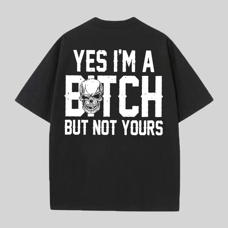 Yes I'm A Bitch But Not Yours Printed Men's T-shirt Image - 2