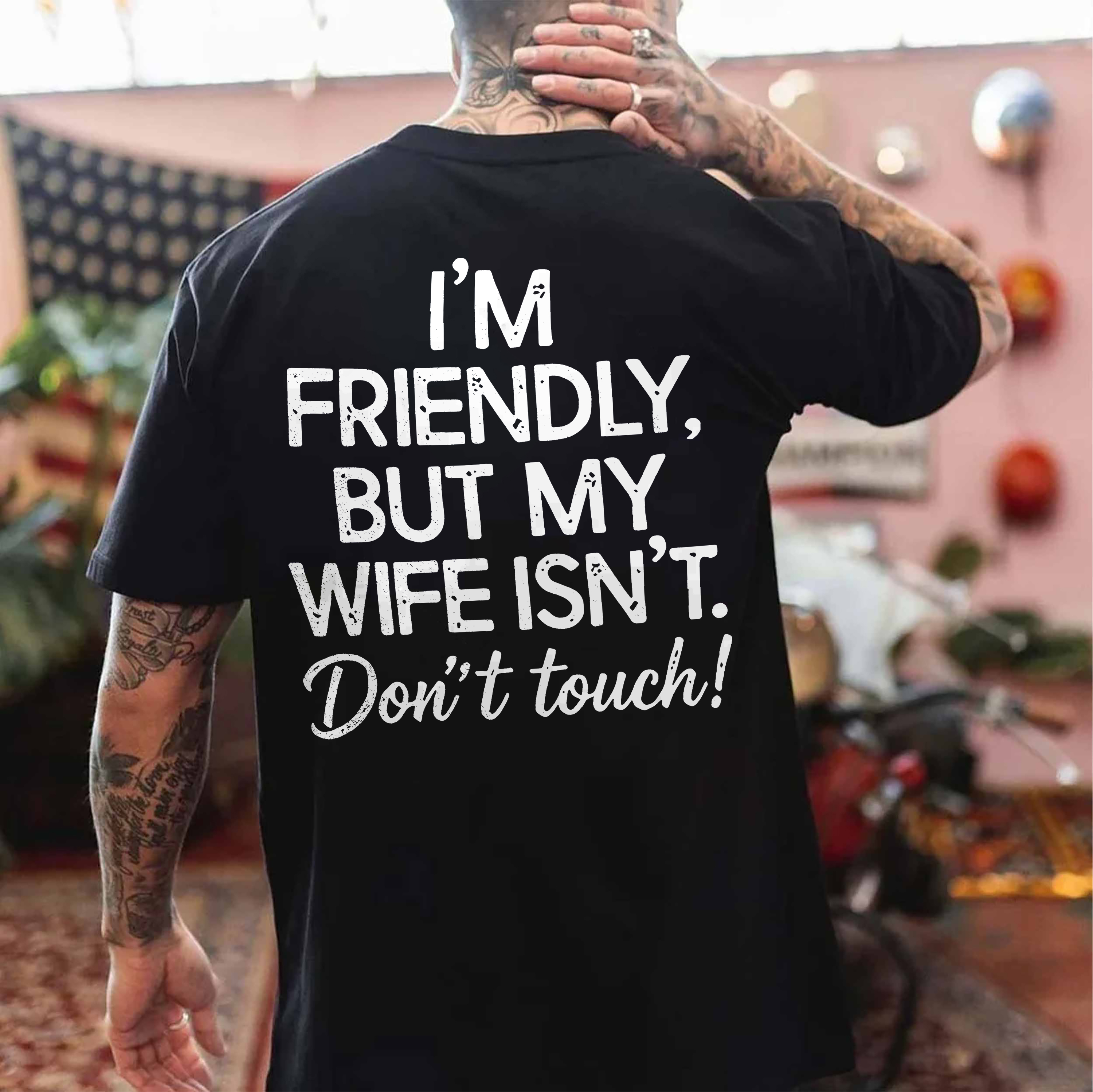 I'm Friendly But My Wife Isn't Don't Touch Printed Oversized Unisex T-shirt