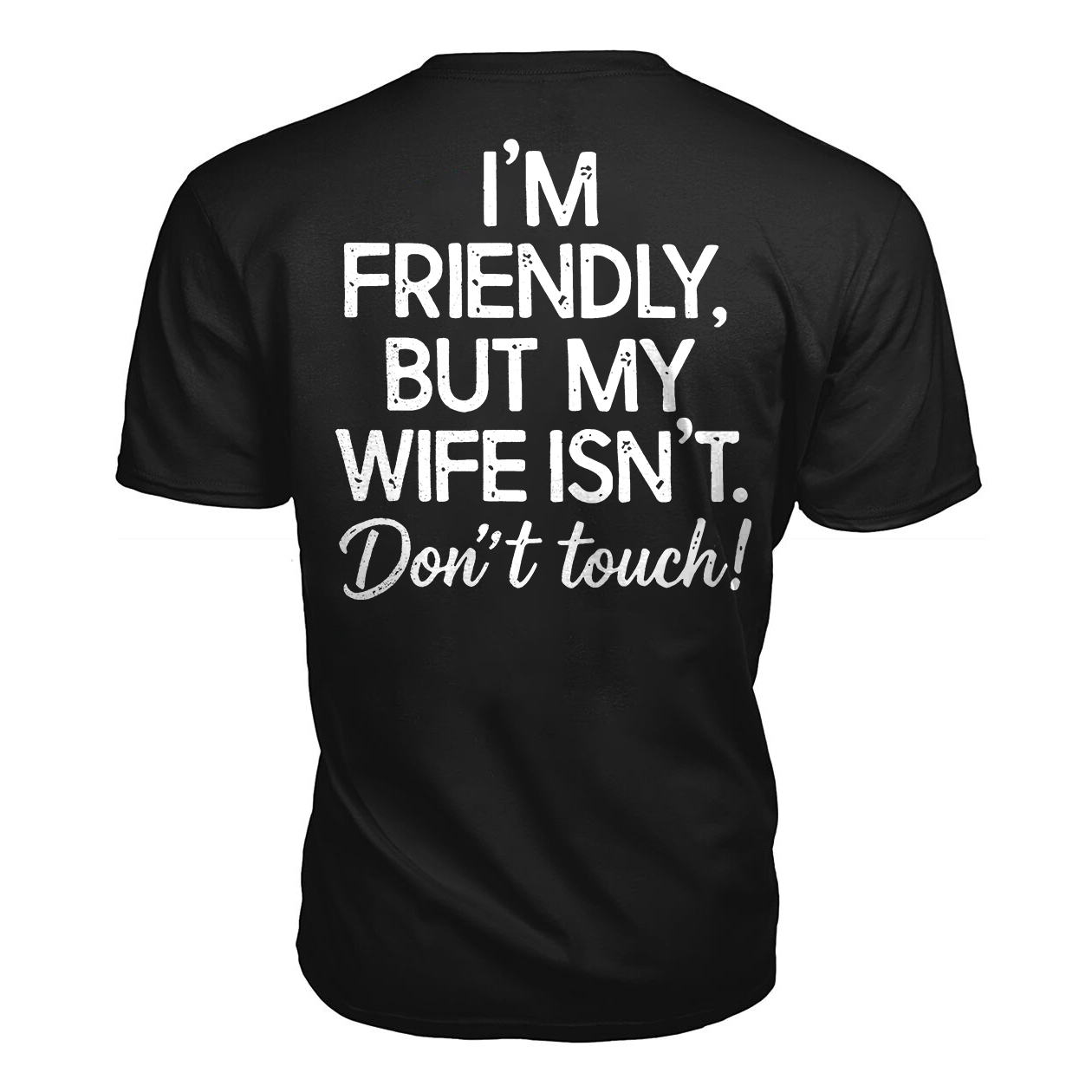 I'm Friendly But My Wife Isn't Don't Touch Printed Oversized Unisex T-shirt