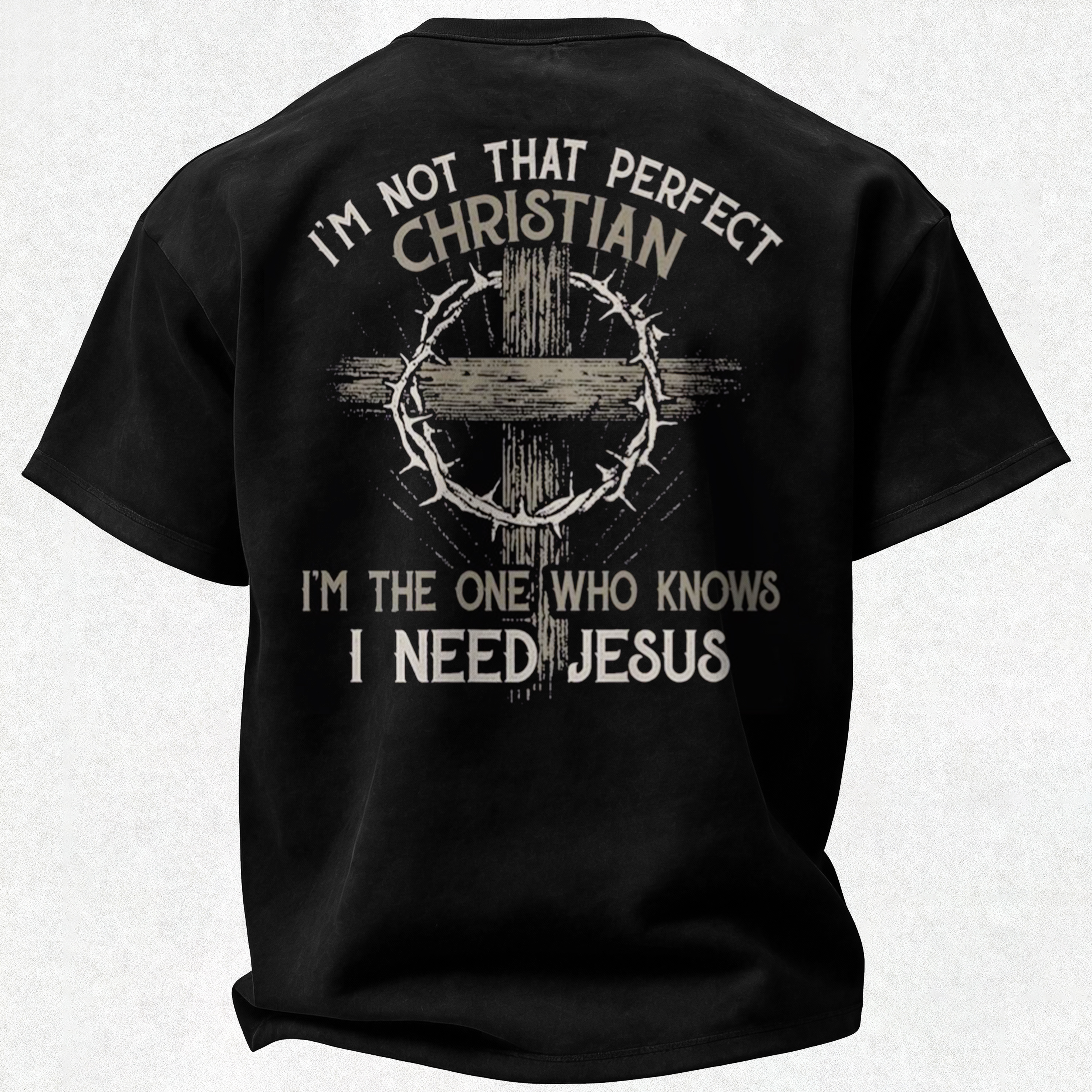 I'm Not That Perfect Christian I'm The One That Knows I Need Jesus Printed Oversized Unisex T-shirt