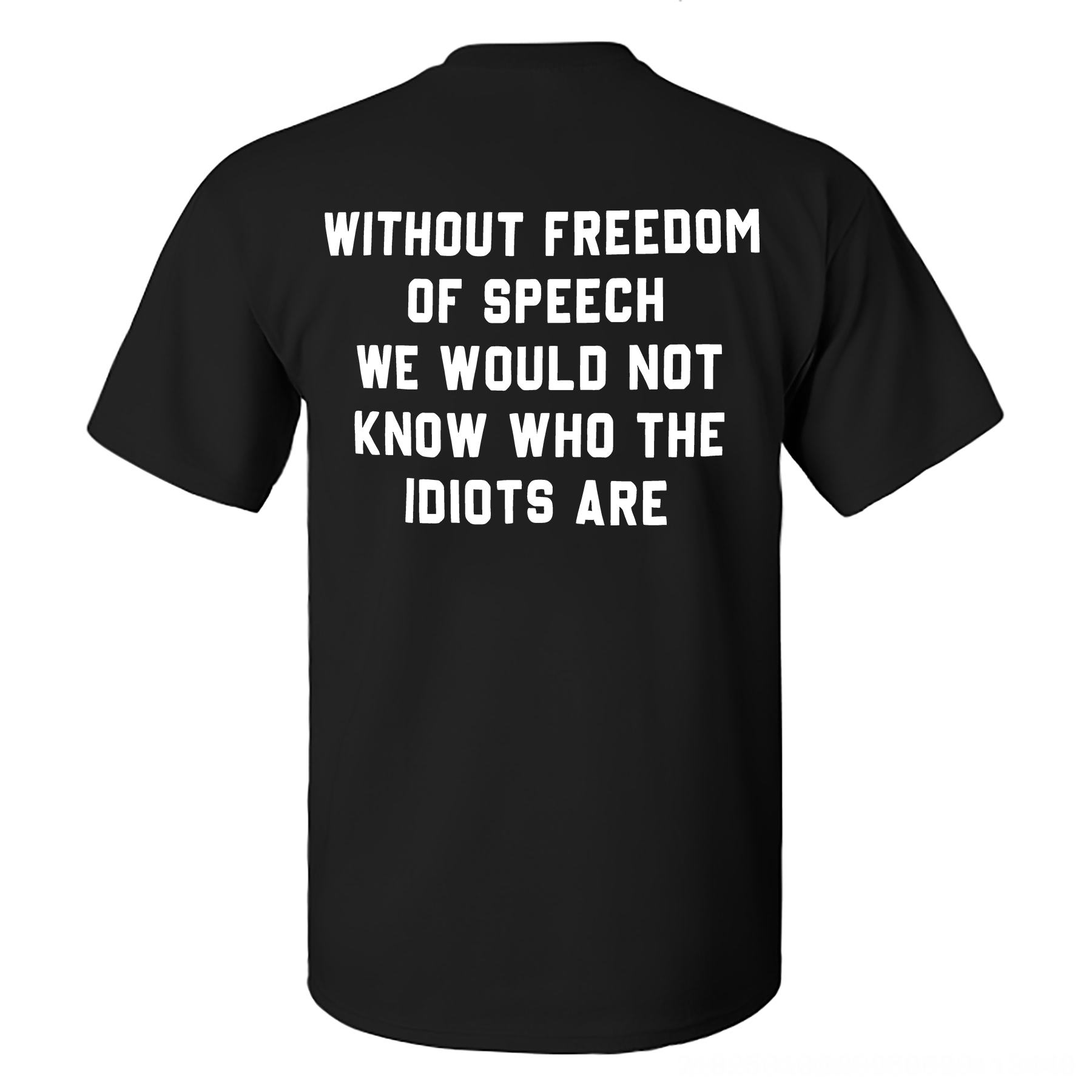 Without Freedom Of Speech We Would Not Know Who The Idiots Are Printed Men's T-shirt