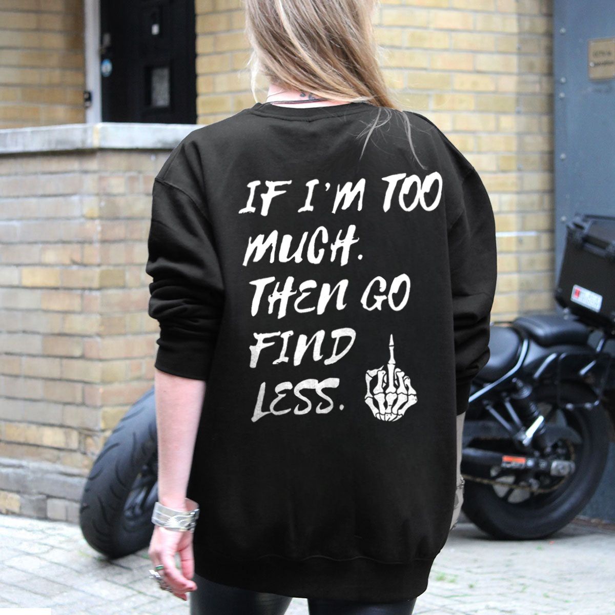 If I'm Too Much Then Go Find Less Printed Fleece-lined Unisex Sweatshirt Image - 1