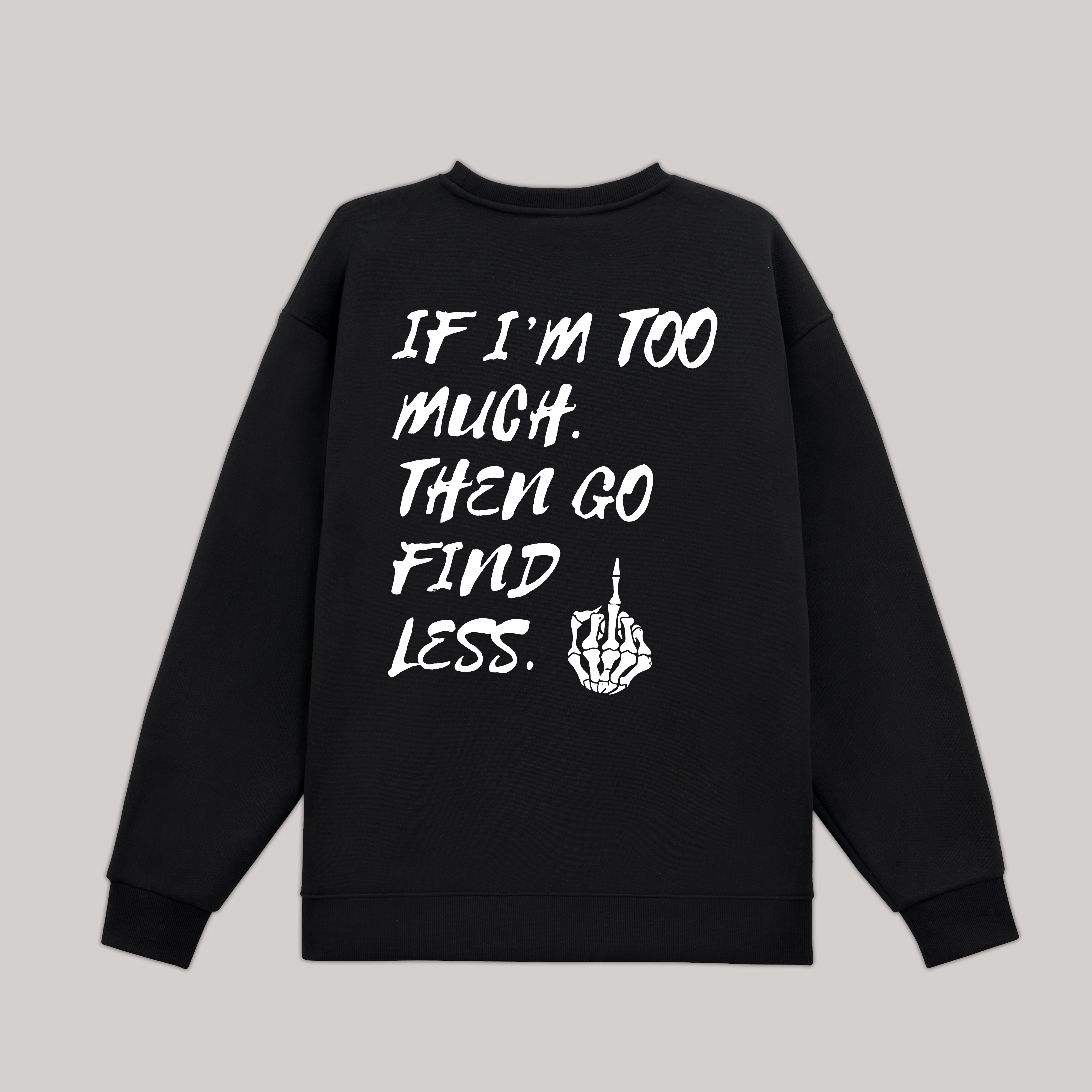 If I'm Too Much Then Go Find Less Printed Fleece-lined Unisex Sweatshirt Image - 2