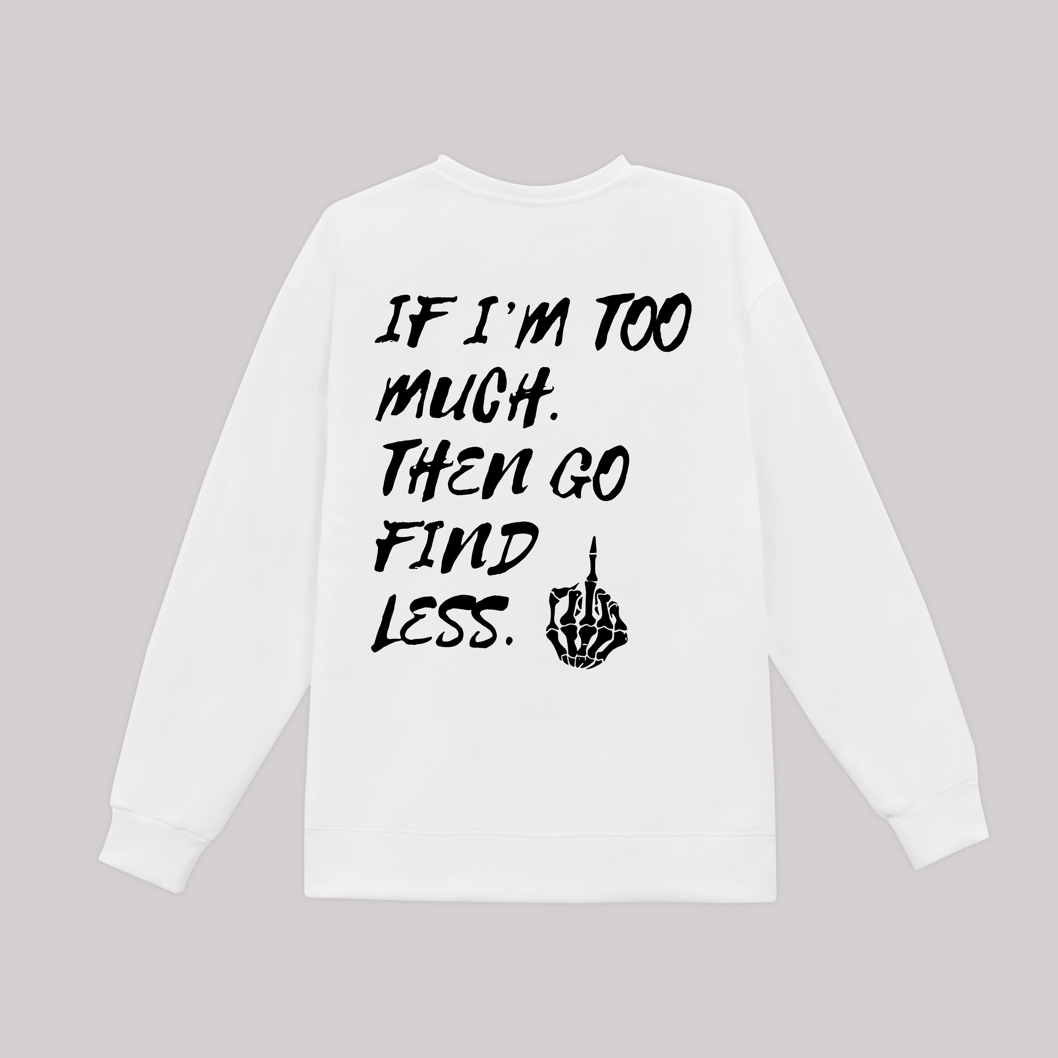 If I'm Too Much Then Go Find Less Printed Fleece-lined Unisex Sweatshirt Image - 3