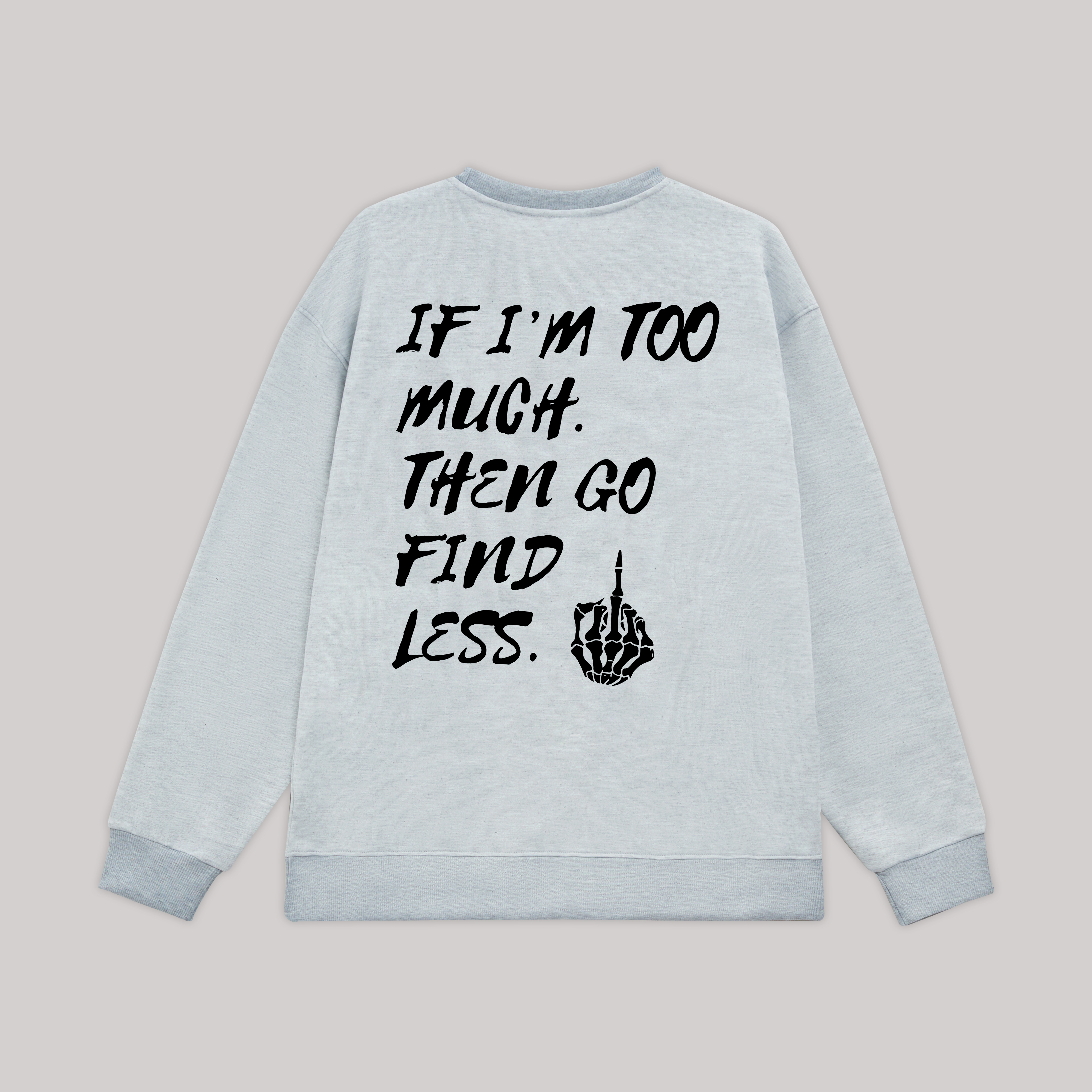 If I'm Too Much Then Go Find Less Printed Fleece-lined Unisex Sweatshirt Image - 4
