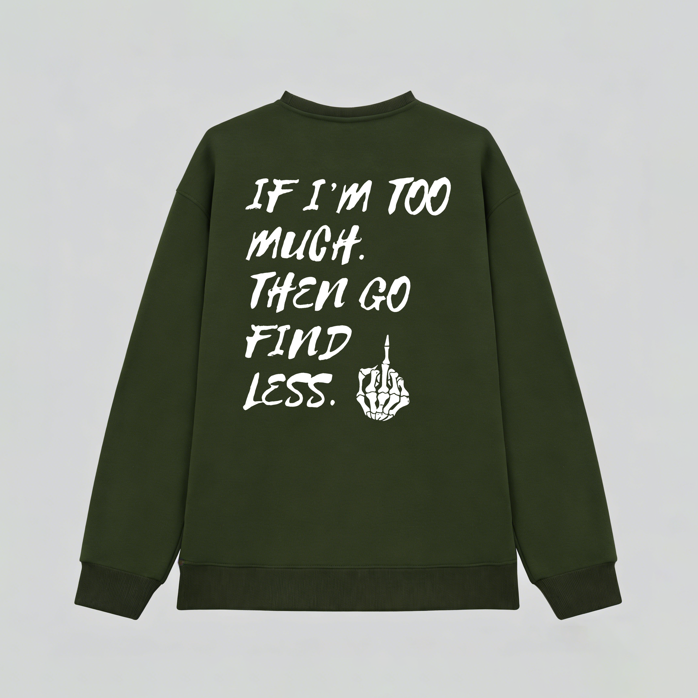 If I'm Too Much Then Go Find Less Printed Fleece-lined Unisex Sweatshirt Image - 8