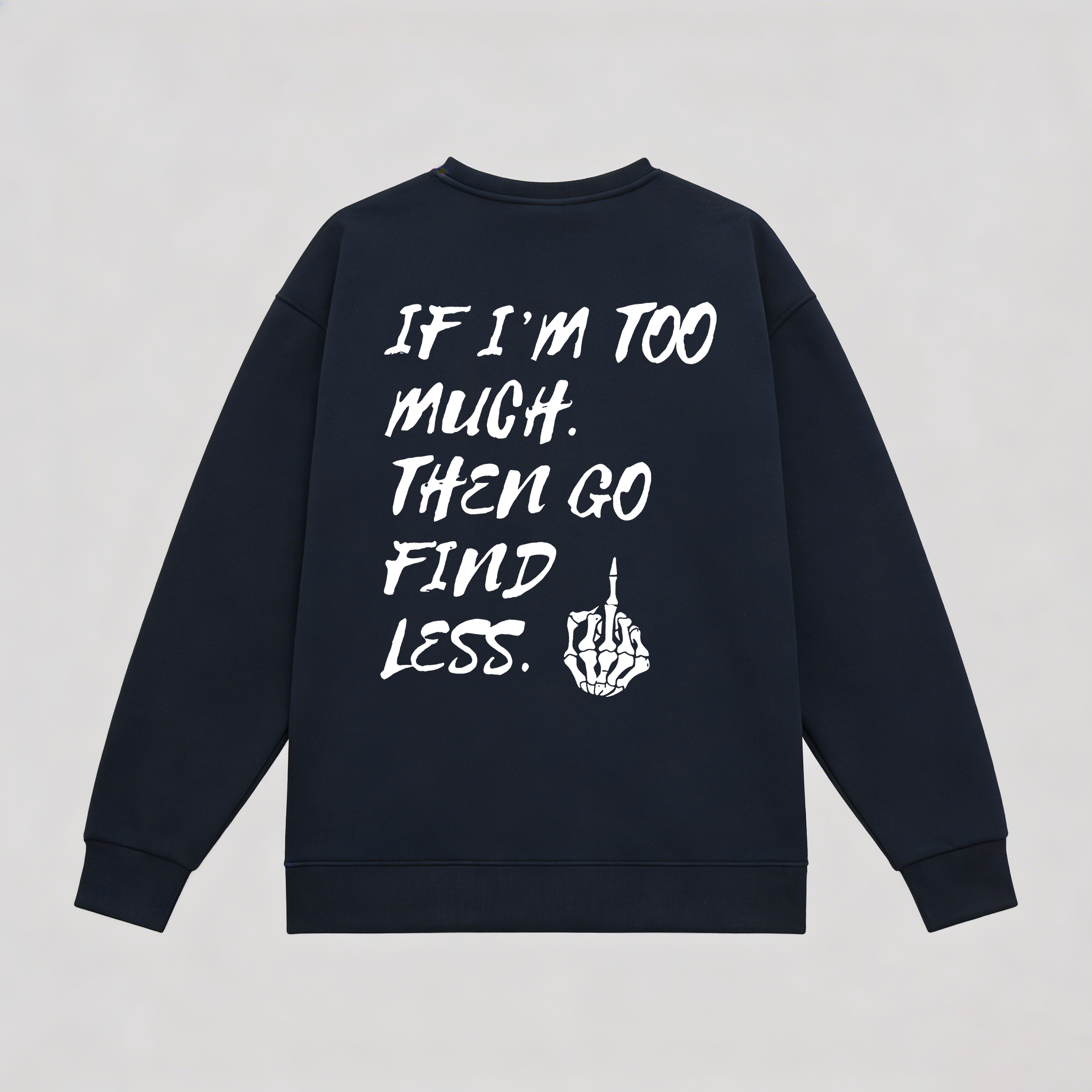 If I'm Too Much Then Go Find Less Printed Fleece-lined Unisex Sweatshirt Image - 5