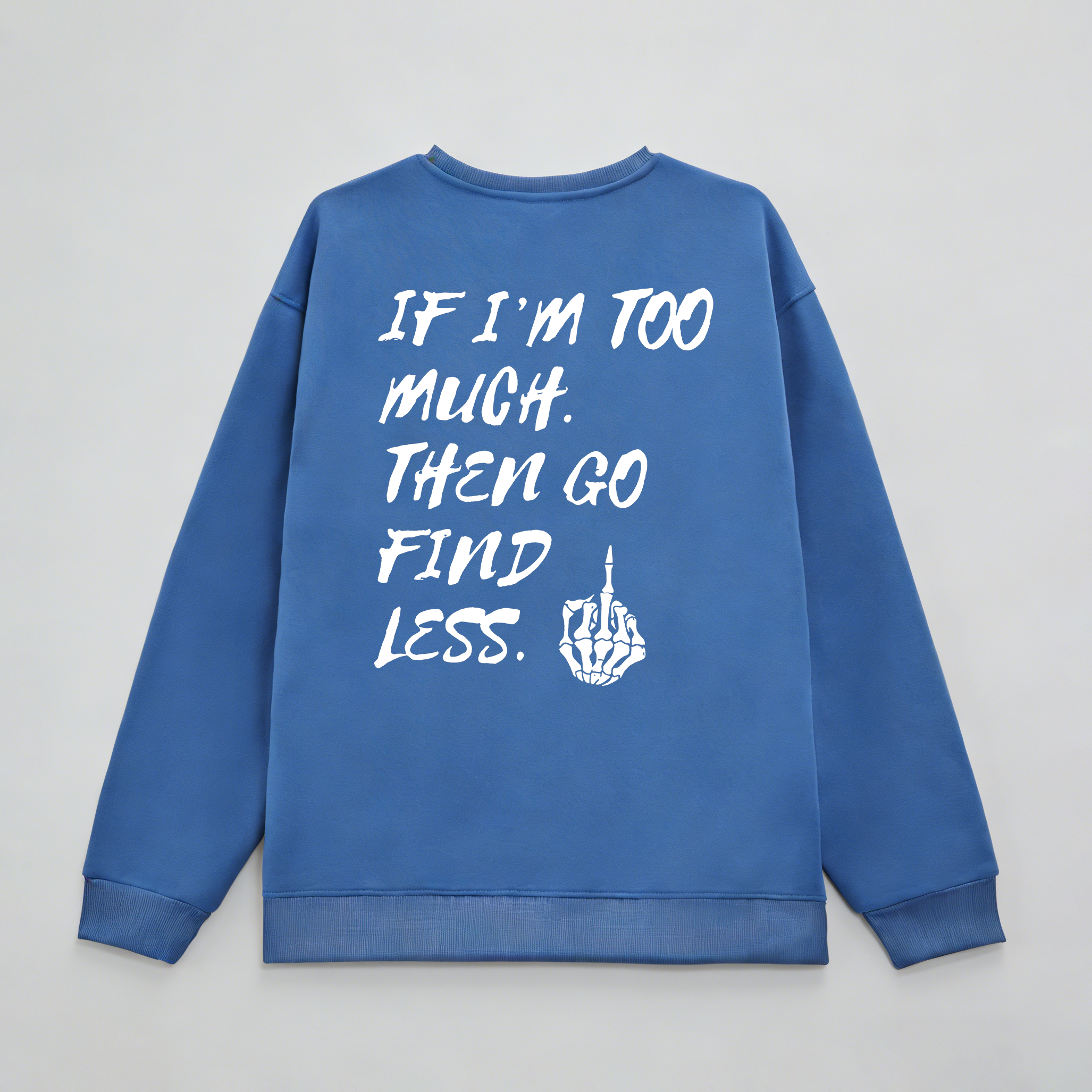 If I'm Too Much Then Go Find Less Printed Fleece-lined Unisex Sweatshirt Image - 7