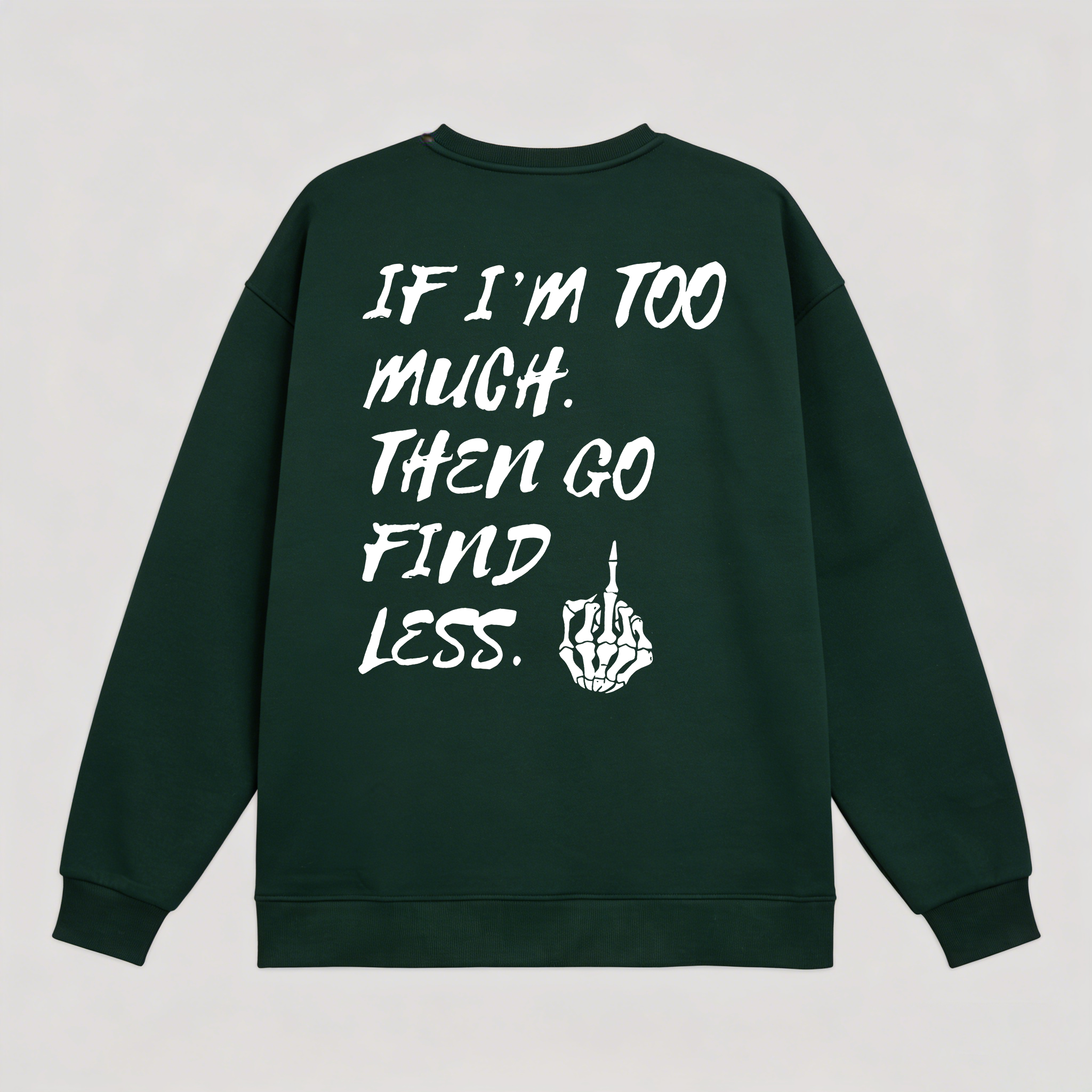 If I'm Too Much Then Go Find Less Printed Fleece-lined Unisex Sweatshirt Image - 9