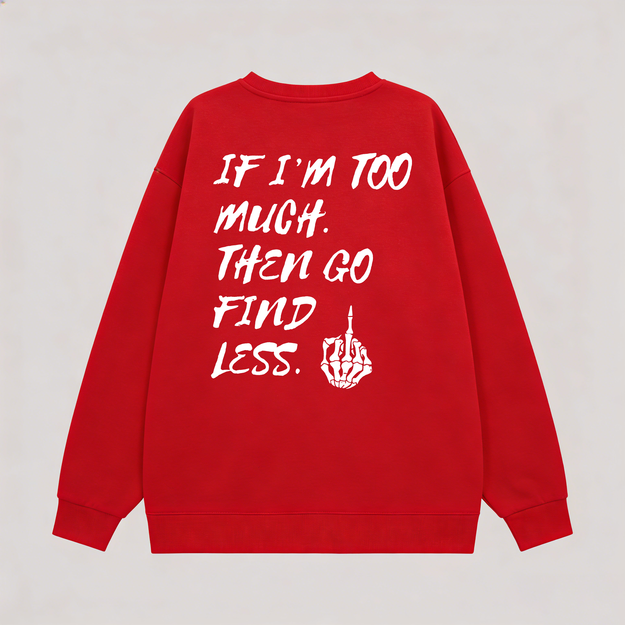 If I'm Too Much Then Go Find Less Printed Fleece-lined Unisex Sweatshirt Image - 6