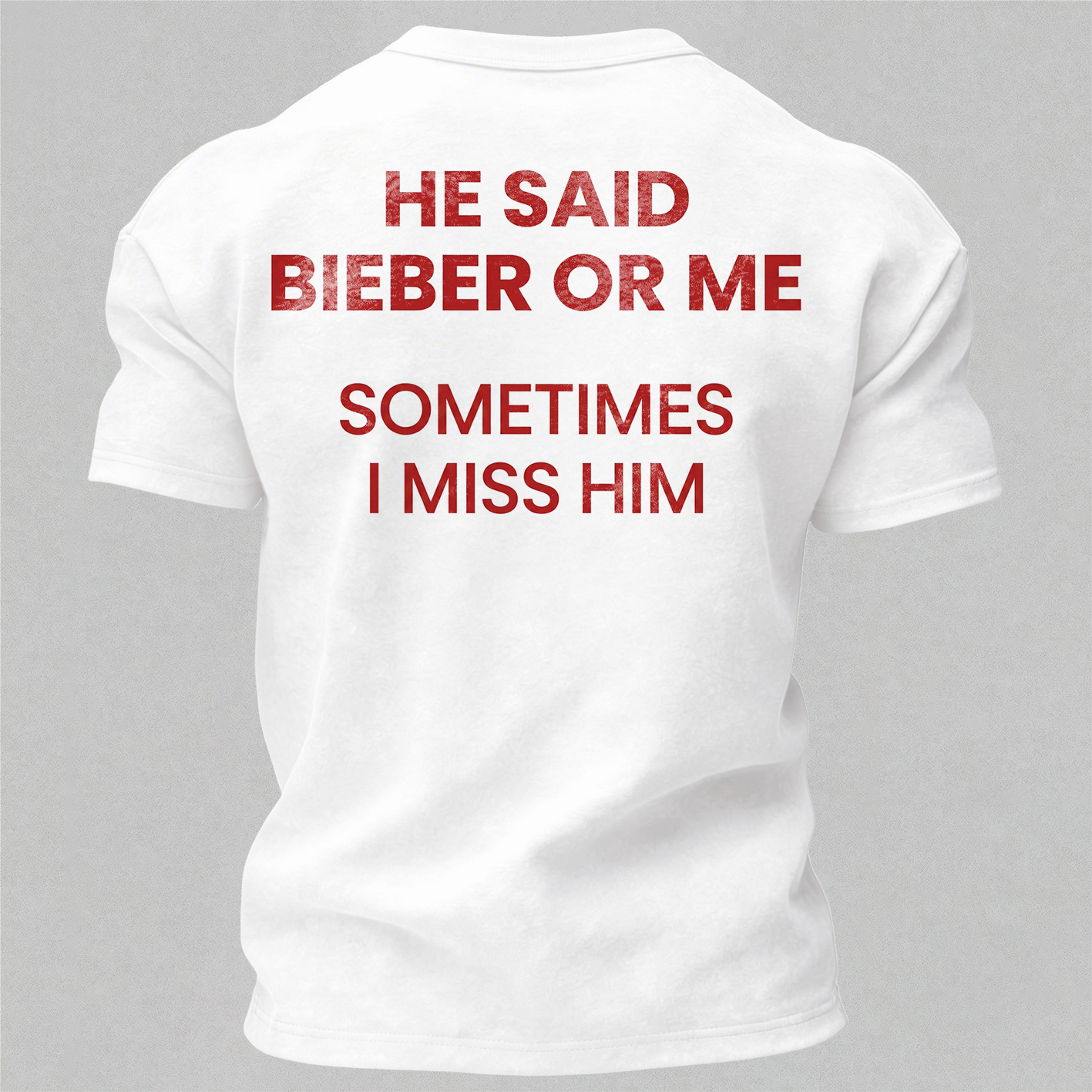 He Said Bieber Or Me Sometimes I Miss Him Printed Men's T-Shirt Image - 2