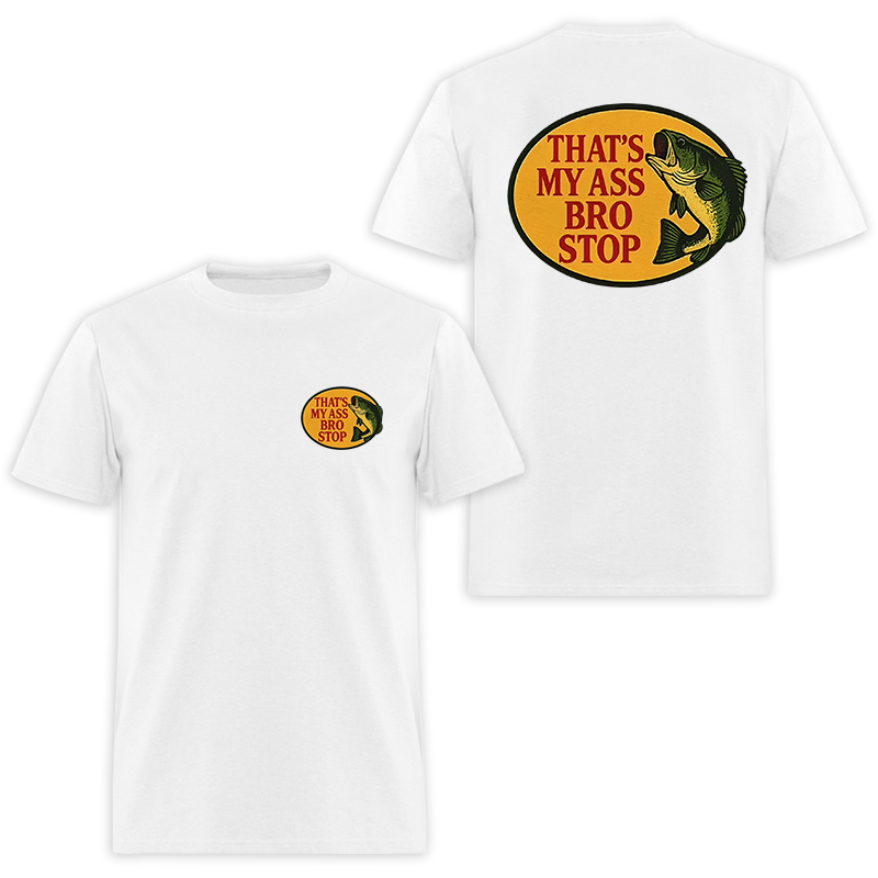 That's My Ass Bro Stop Printed Men's T-shirt Image - 3