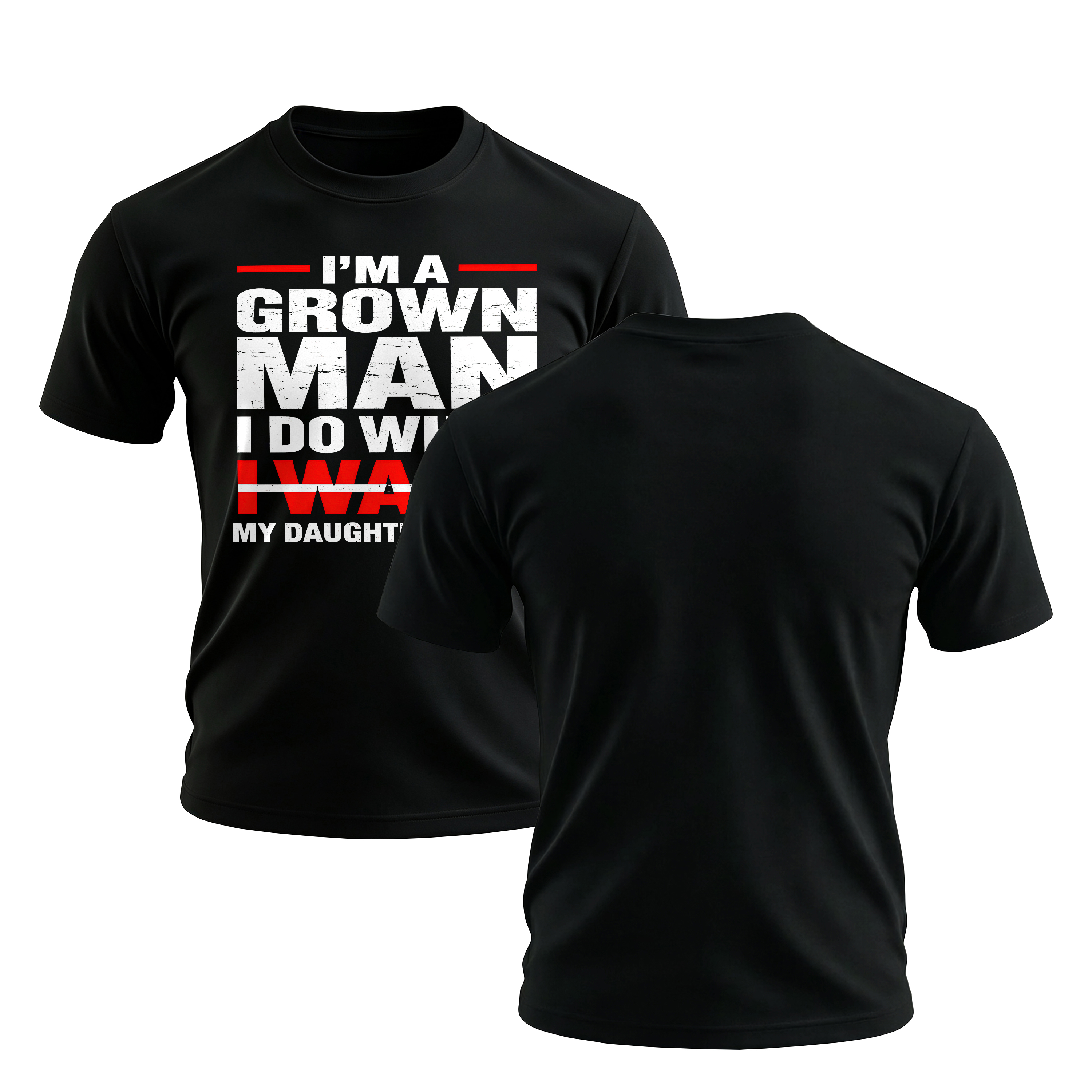 I'm A Grown Man I Do What My Daughter Wants Printed Men's T-shirt Image - 1