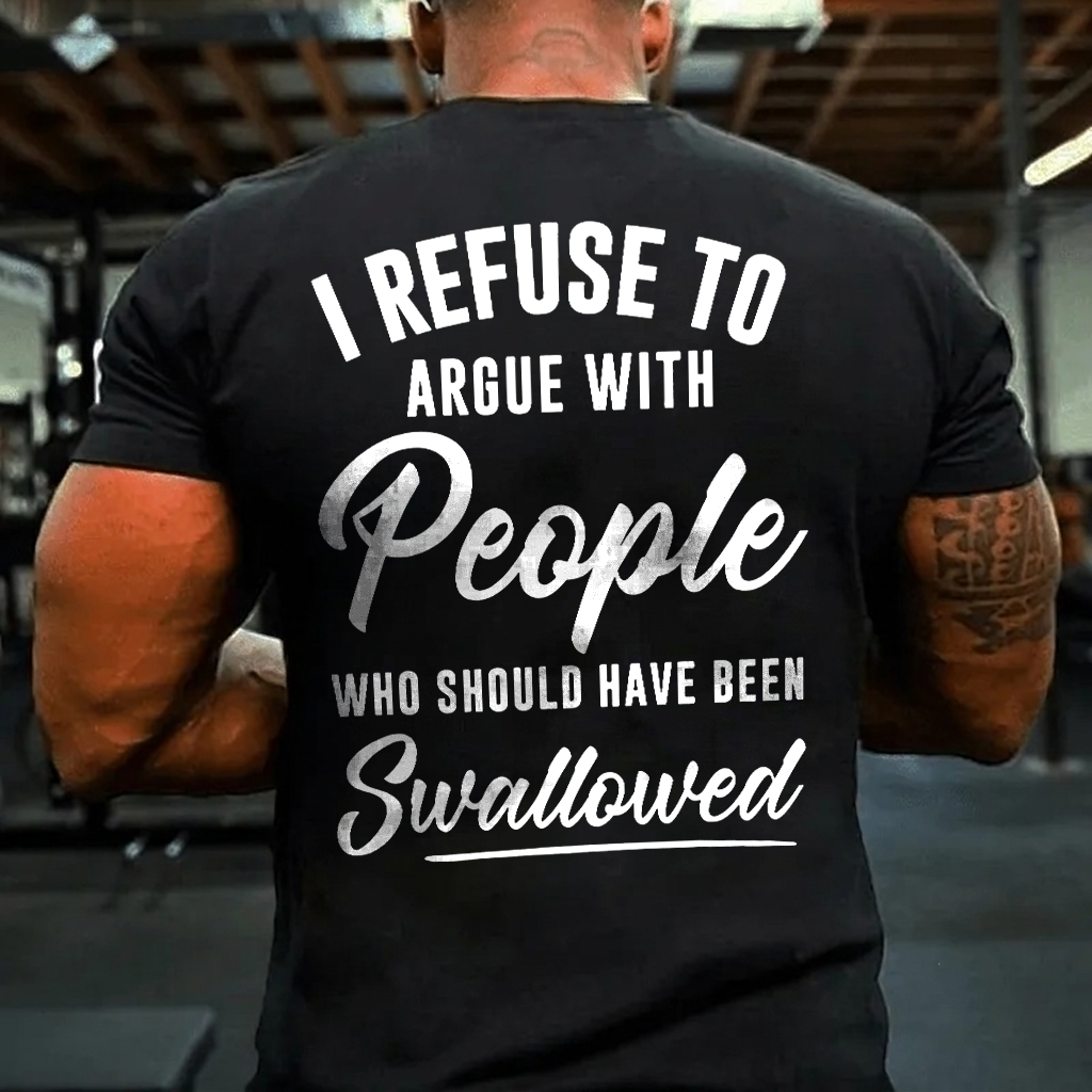 I Refuse to Argue with People Printed Men's T-Shirt