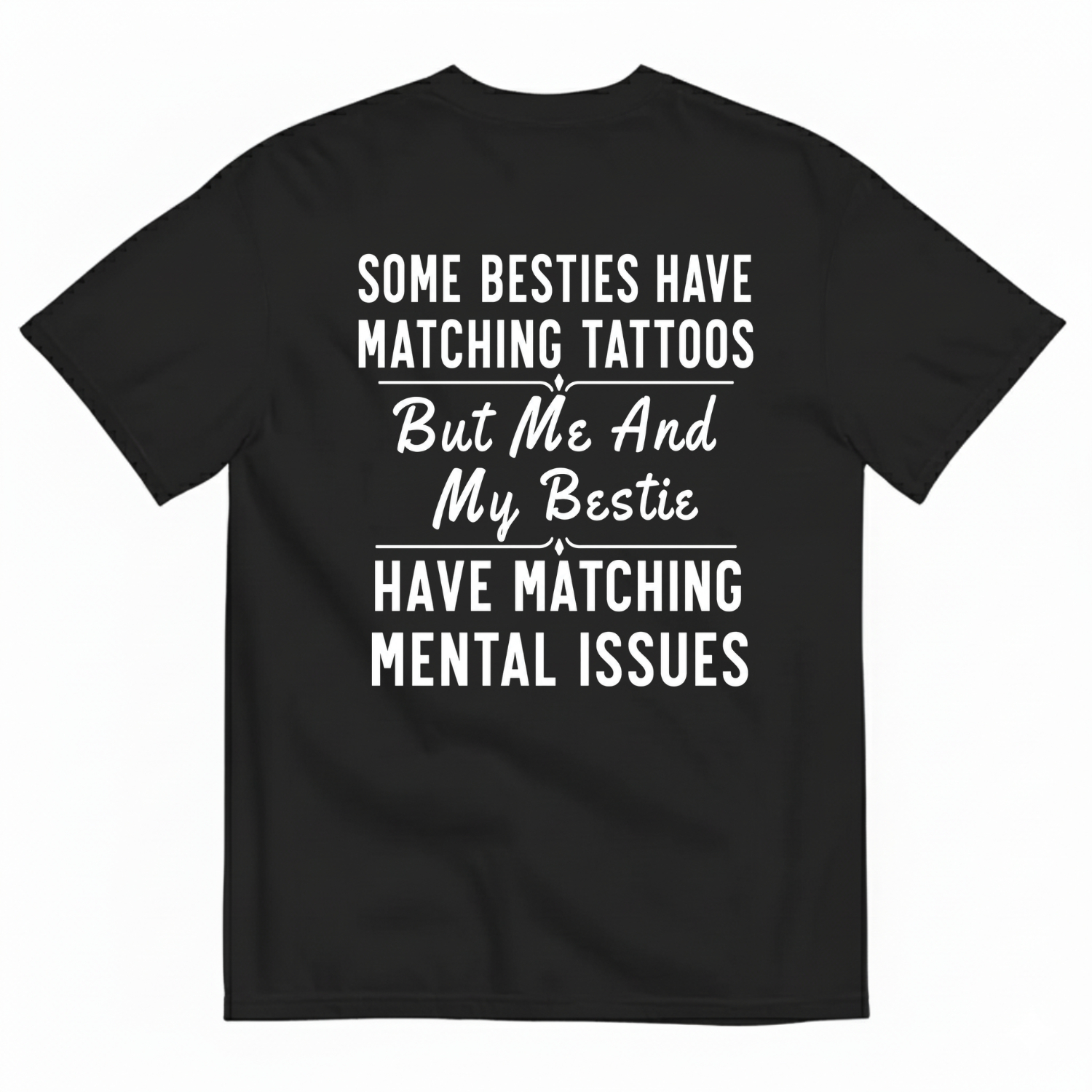 Some Besties Have Matchingtattoos But Me And My Bestiehave Matching Mental Issuest-Shirt Image - 2