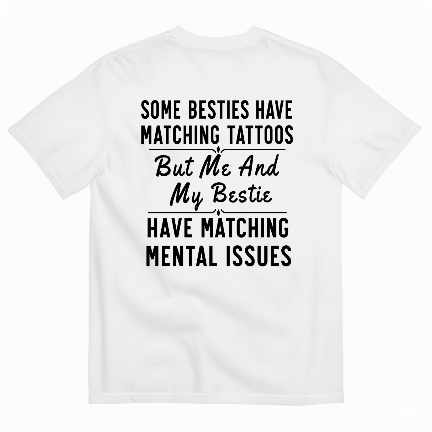 Some Besties Have Matchingtattoos But Me And My Bestiehave Matching Mental Issuest-Shirt Image - 3