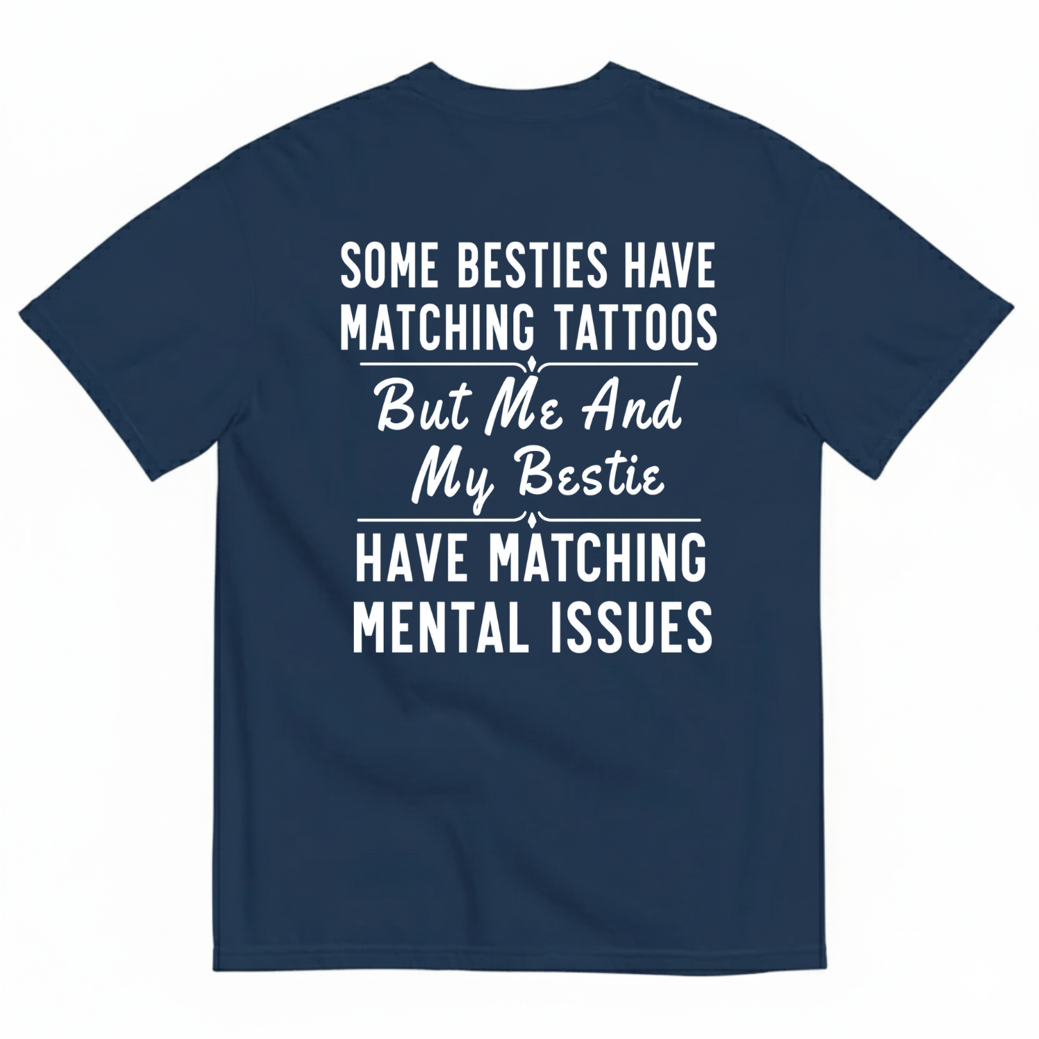 Some Besties Have Matchingtattoos But Me And My Bestiehave Matching Mental Issuest-Shirt Image - 4