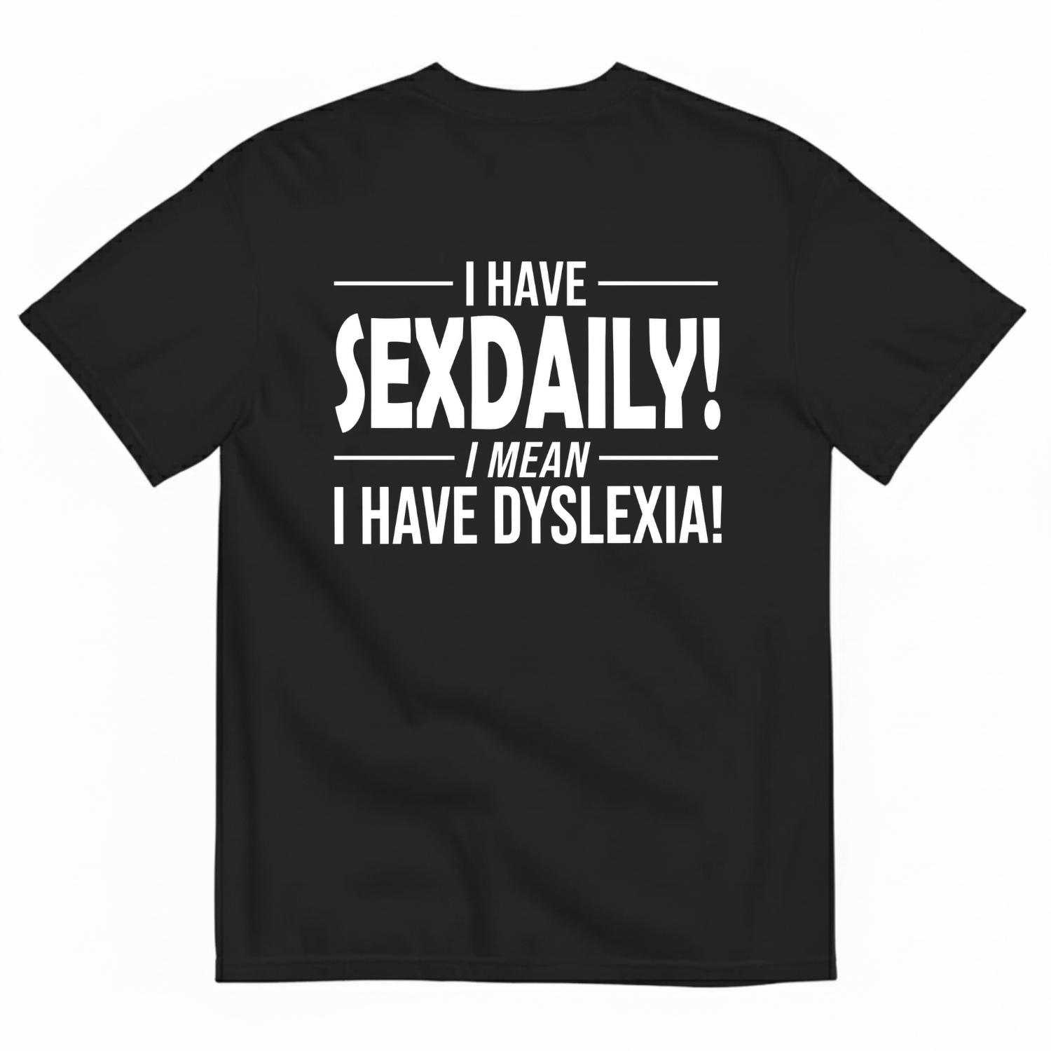 I Have Sexdaily!I Meani Havedyslexia! T-Shirt Image - 3