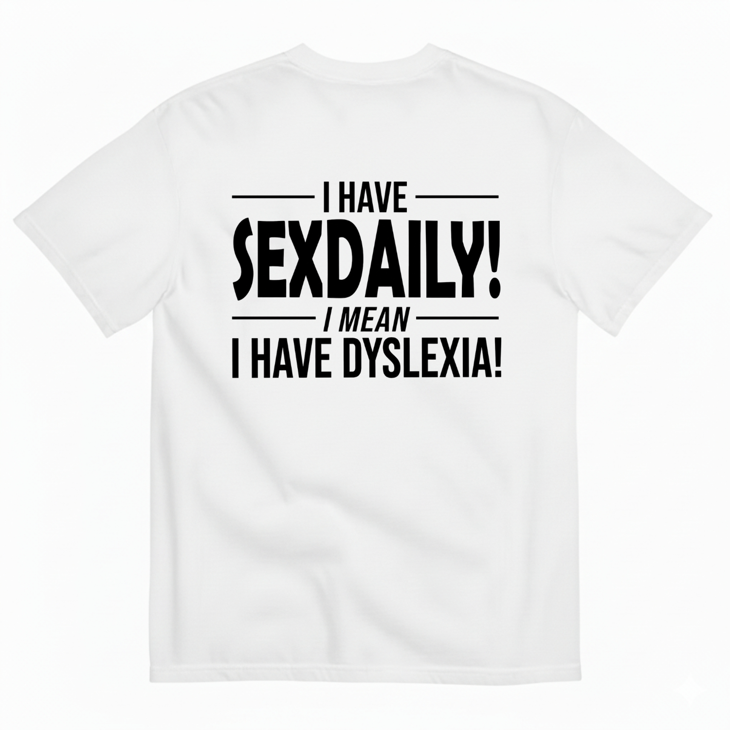 I Have Sexdaily!I Meani Havedyslexia! T-Shirt Image - 2