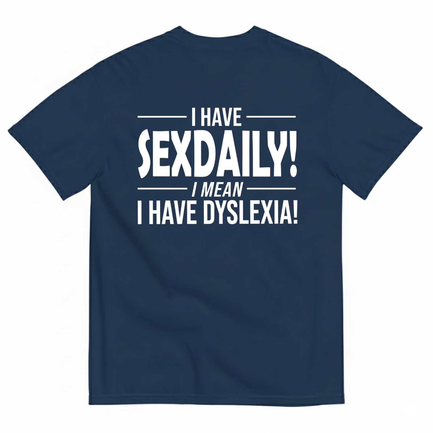 I Have Sexdaily!I Meani Havedyslexia! T-Shirt Image - 4