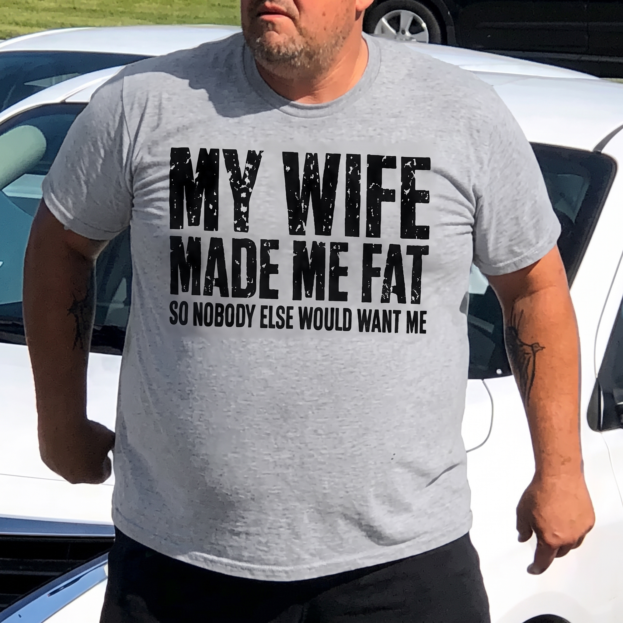 My Wife Made Me Fat So Nobody Else Would Want Me Printed Men's T-Shirt Image - 5