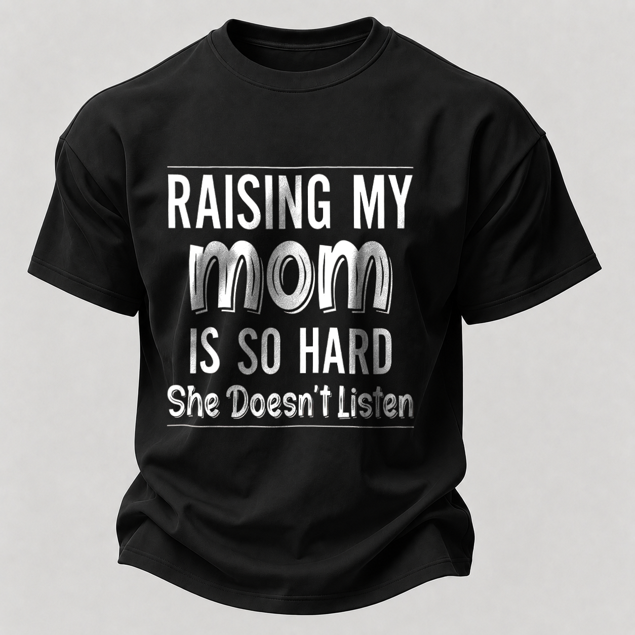 Raising My Mom Is So Hard She Doesn't Listen Printed Men's T-Shirt