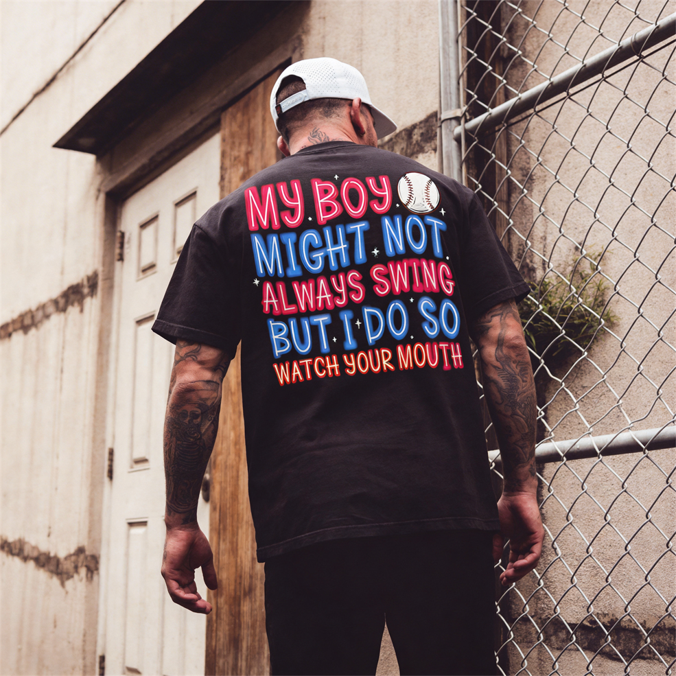 My Boy Might Not Always Swing But I Do So Watch Your Mouth Printed Oversized Unisex T-shirt
