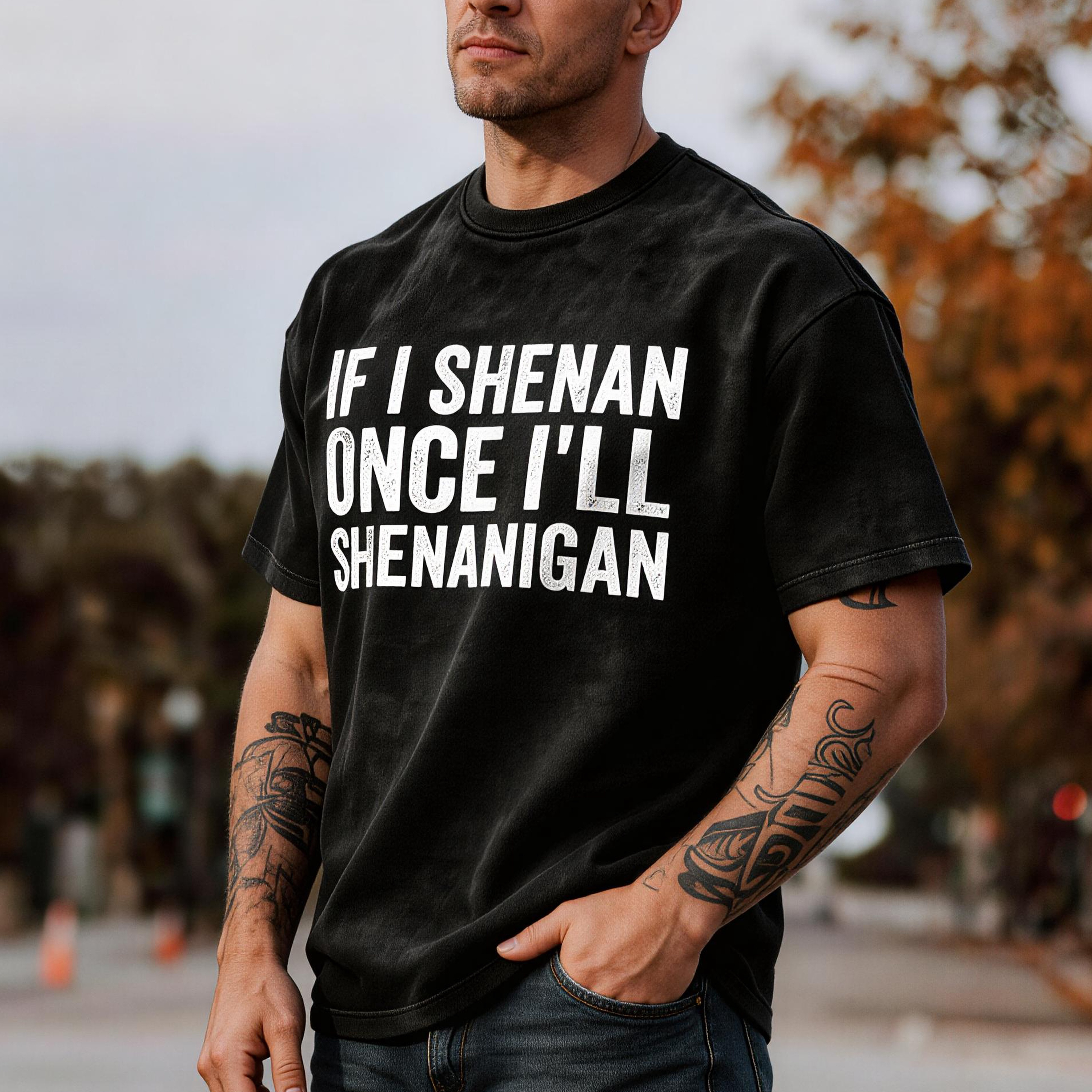 If I Shenan Once I'll Shenanigan Printed Unisex Washed T-Shirt
