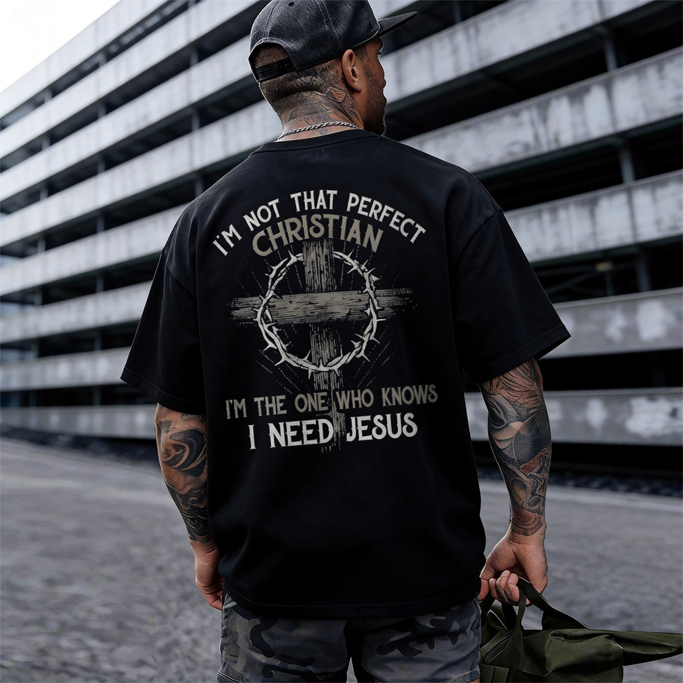I'm Not That Perfect Christian I'm The One That Knows I Need Jesus Printed Oversized Unisex T-shirt