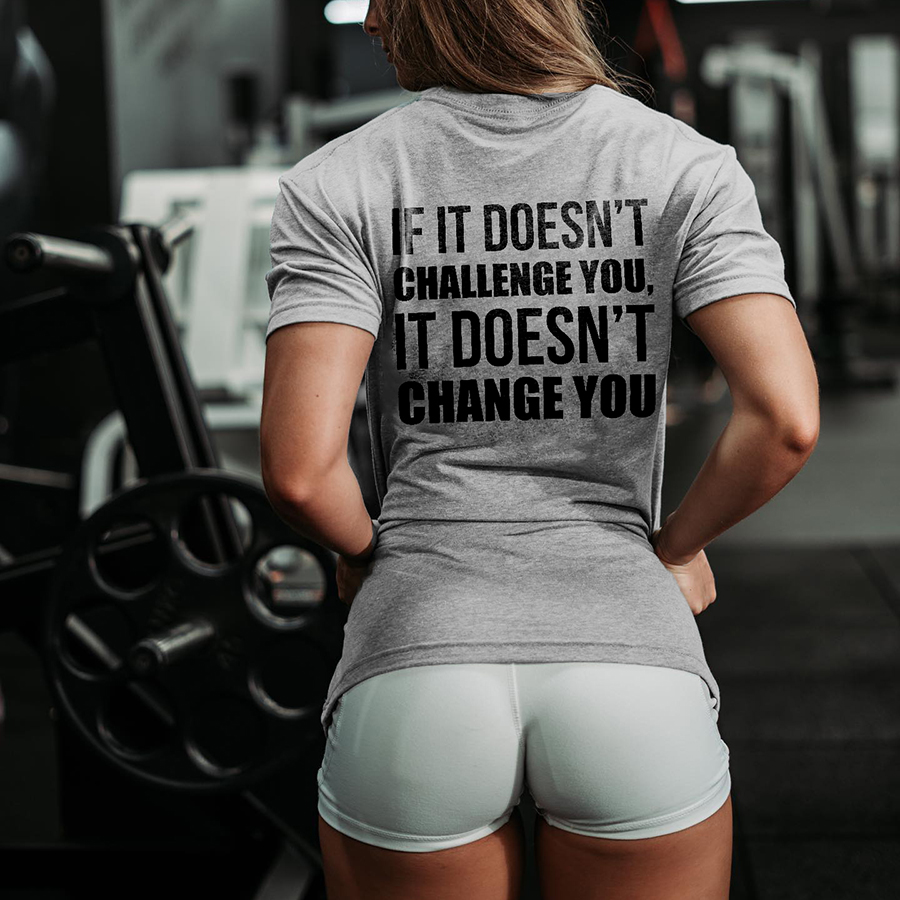 If It Doesn't Challenge You, It Doesn't Change You Printed Women's T-shirt
