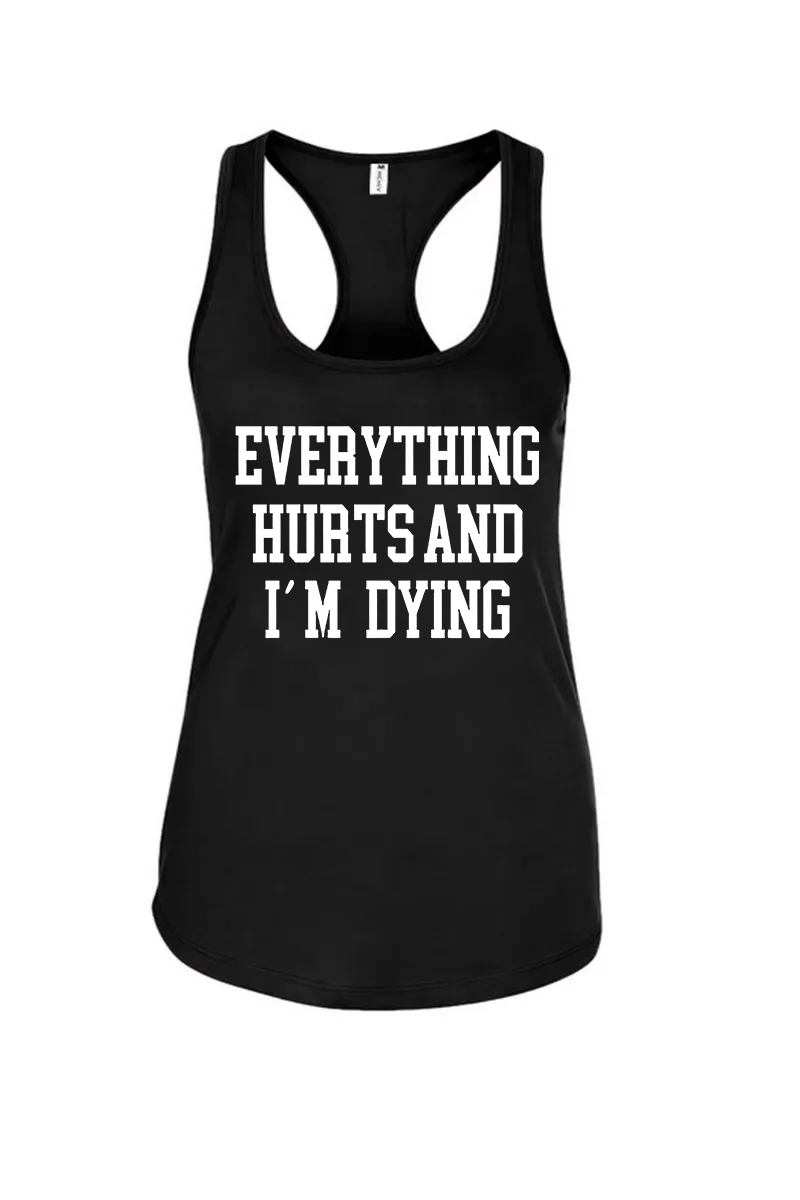Everything Hurts and I'm Dying Printed Racerback Tank Tops