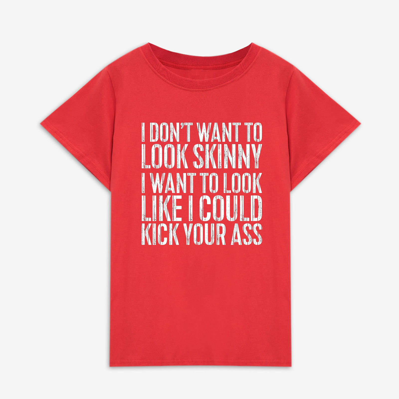 I Don't Want To Look Skinny Printed Women's T-shirt