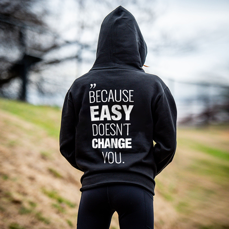 Because Easy Doesn't Change You Printed Women's Hoodie
