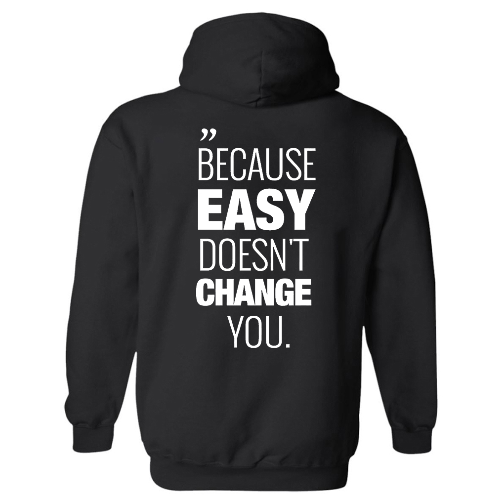 Because Easy Doesn't Change You Printed Women's Hoodie