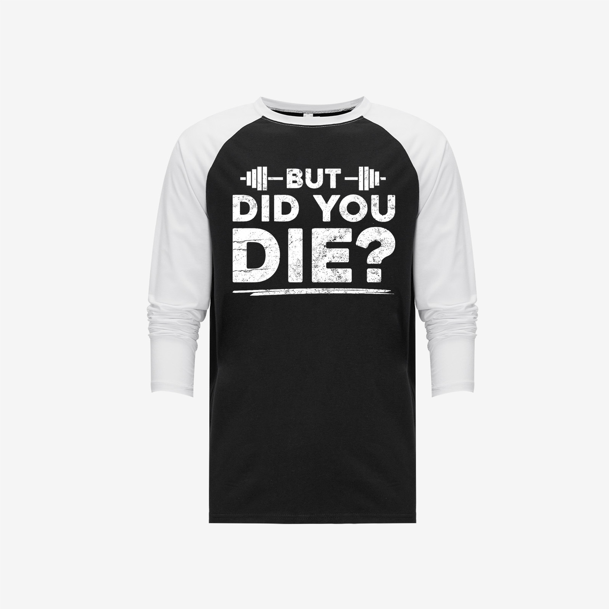 But Did You Die? Printed Long Sleeve T-shirt-traneing