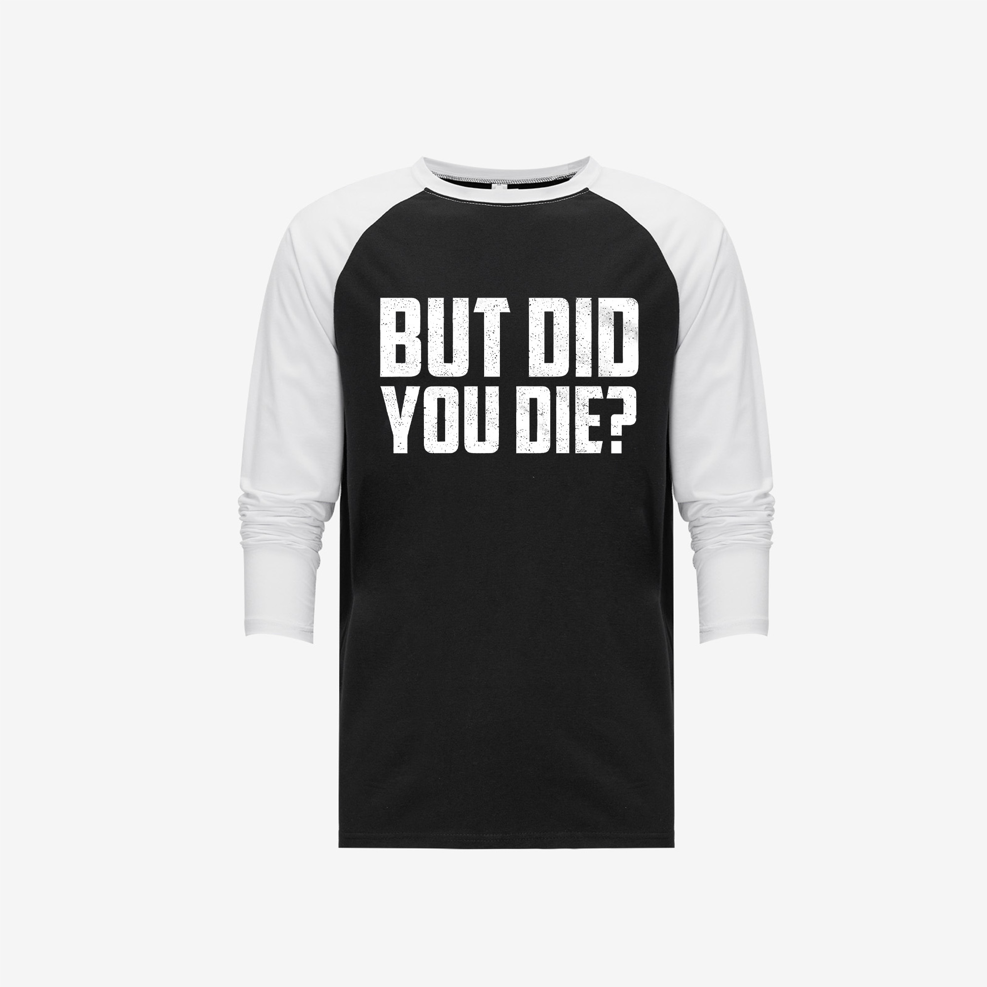 But Did You Die? Printed Long Sleeve T-shirt-traneing