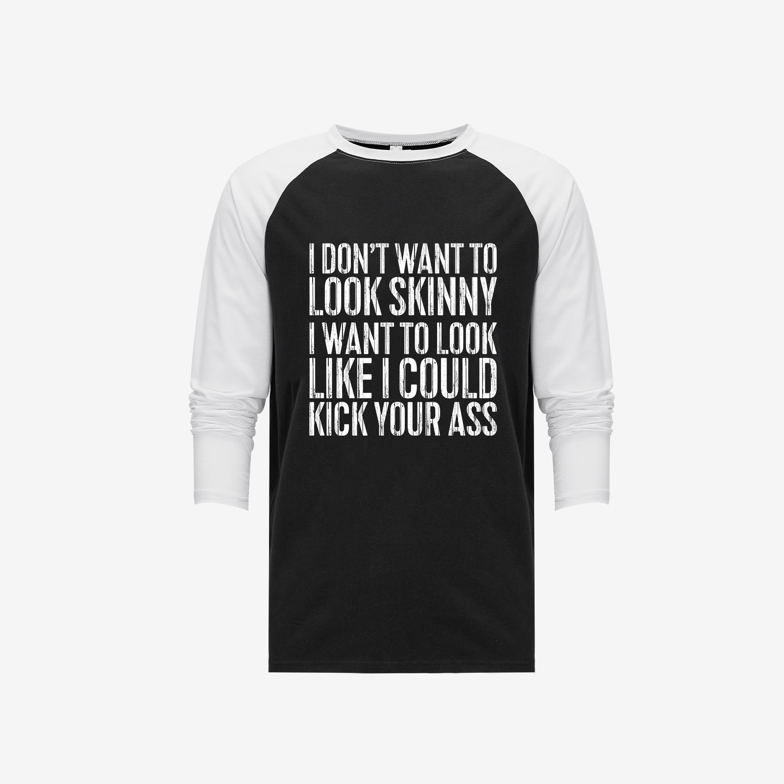 I Don't Want To Look Skinny Long Sleeve T-shirt