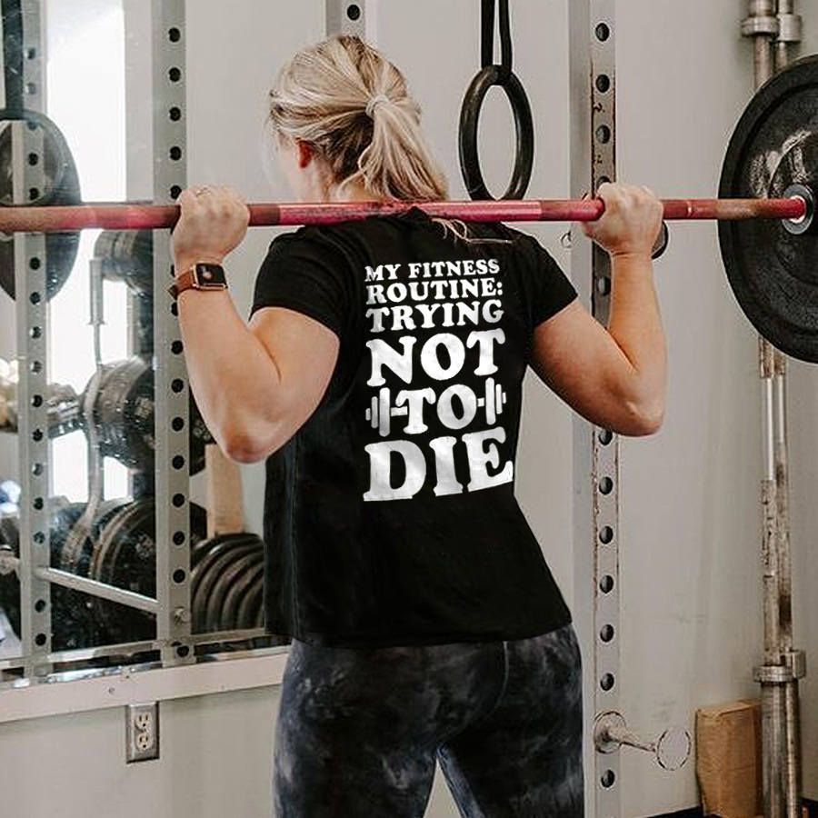 My Fitness Routine: Trying Not To Die Printed Women's T-shirt