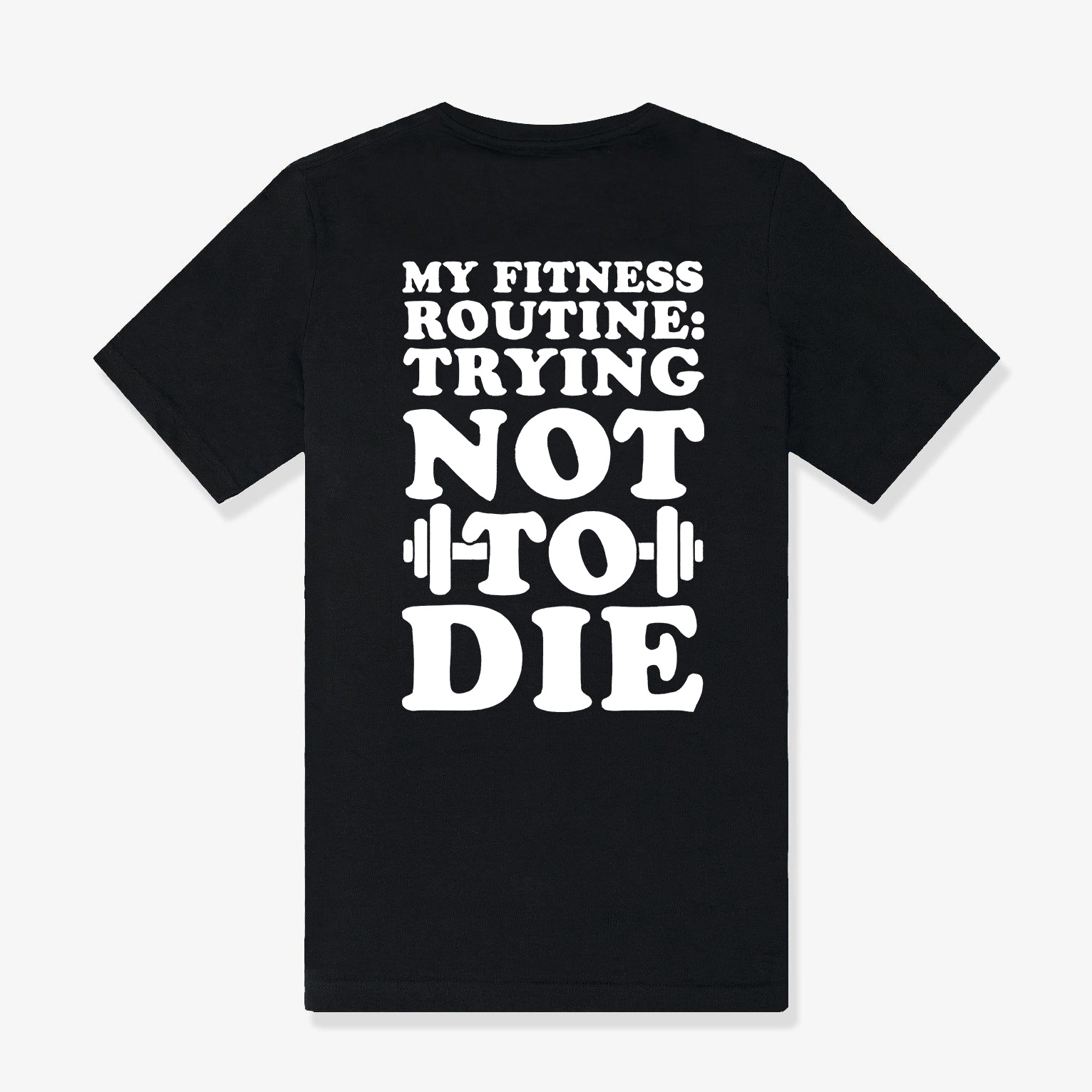 My Fitness Routine: Trying Not To Die Printed Women's T-shirt